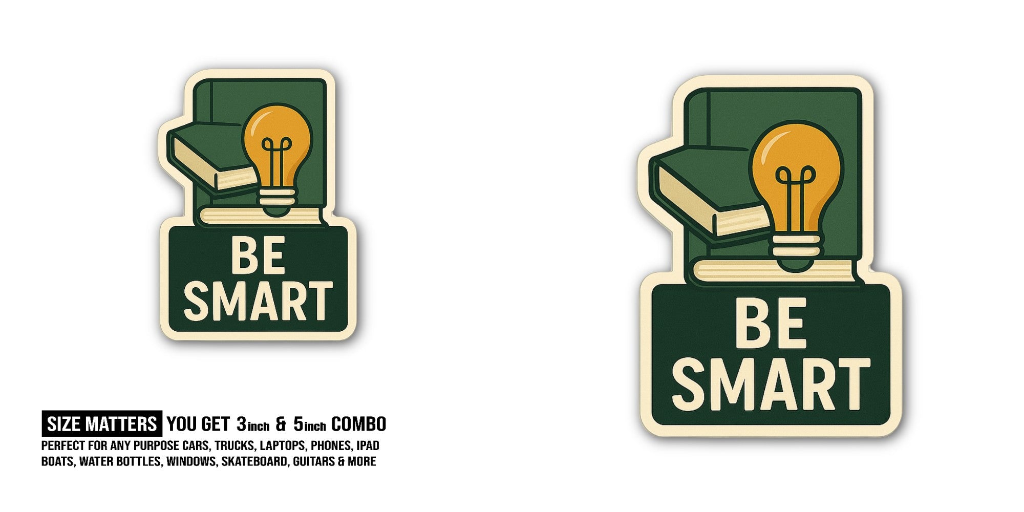 Be smart & education Sticker, Waterproof Vinyl Decal Sticker Indoor Or Outdoor 2 (Pieces) 3" and 5"