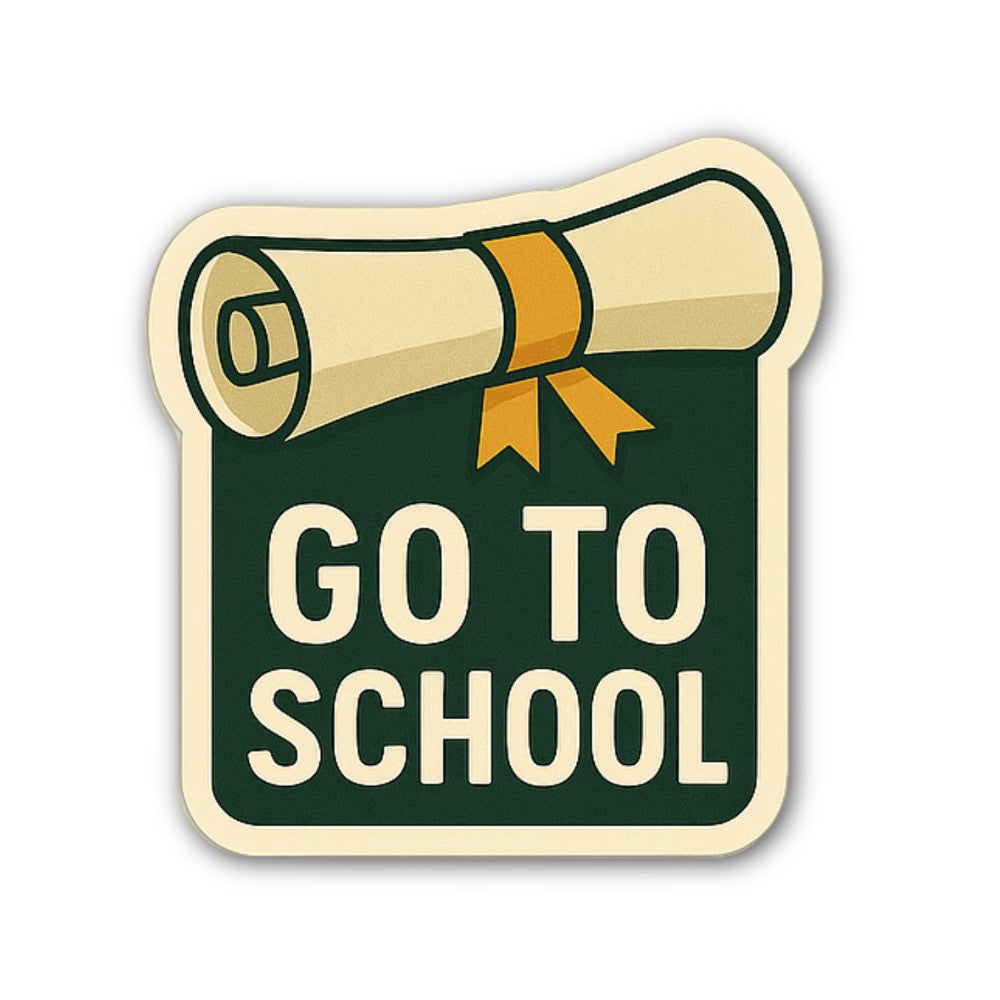 GO TO SCHOOL Sticker, Waterproof Vinyl Decal Sticker Indoor Or Outdoor 2 (Pieces) 3" and 5"