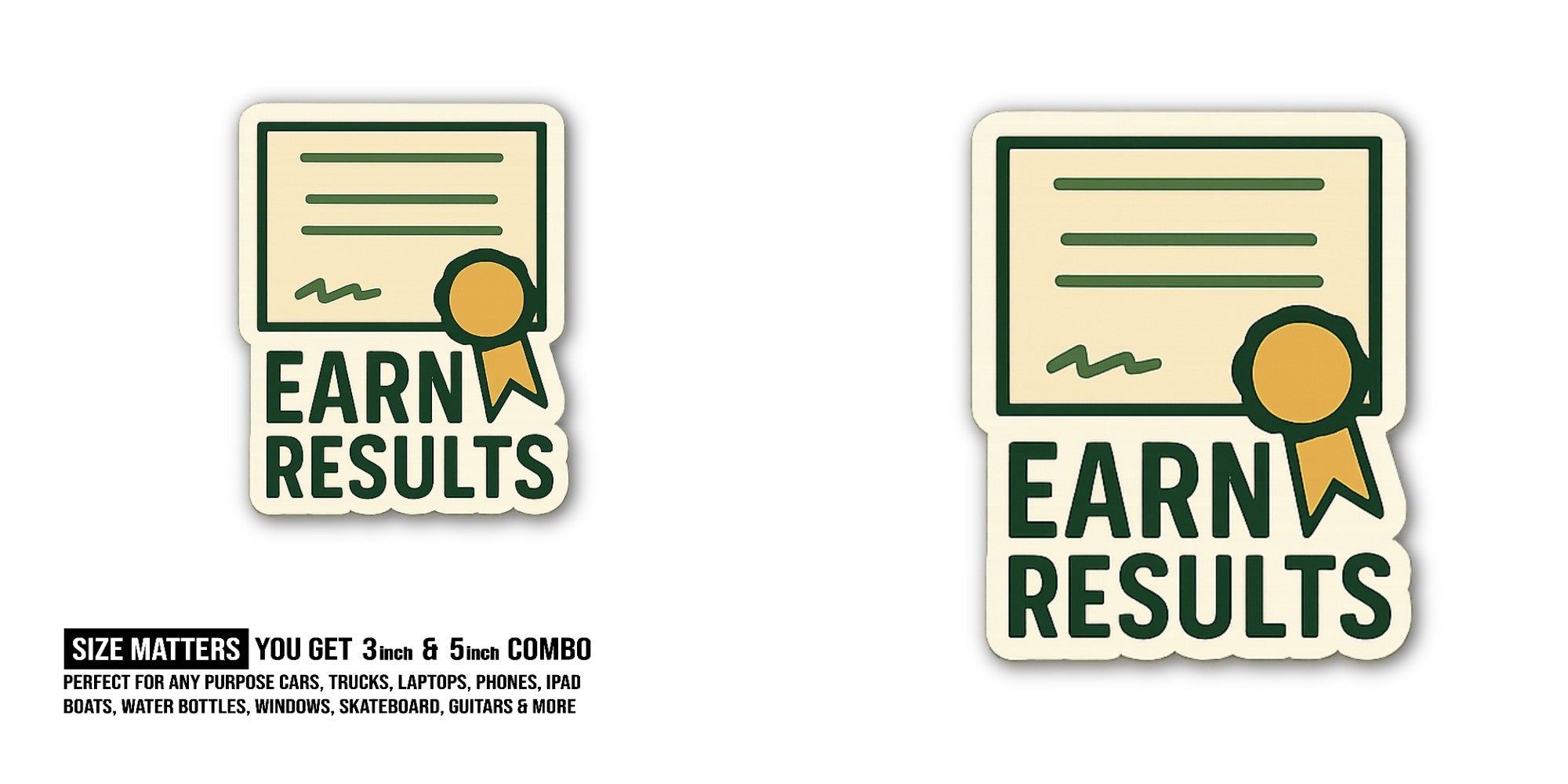 EARN RESULTS Sticker, Waterproof Vinyl Decal Sticker Indoor Or Outdoor 2 (Pieces) 3" and 5"