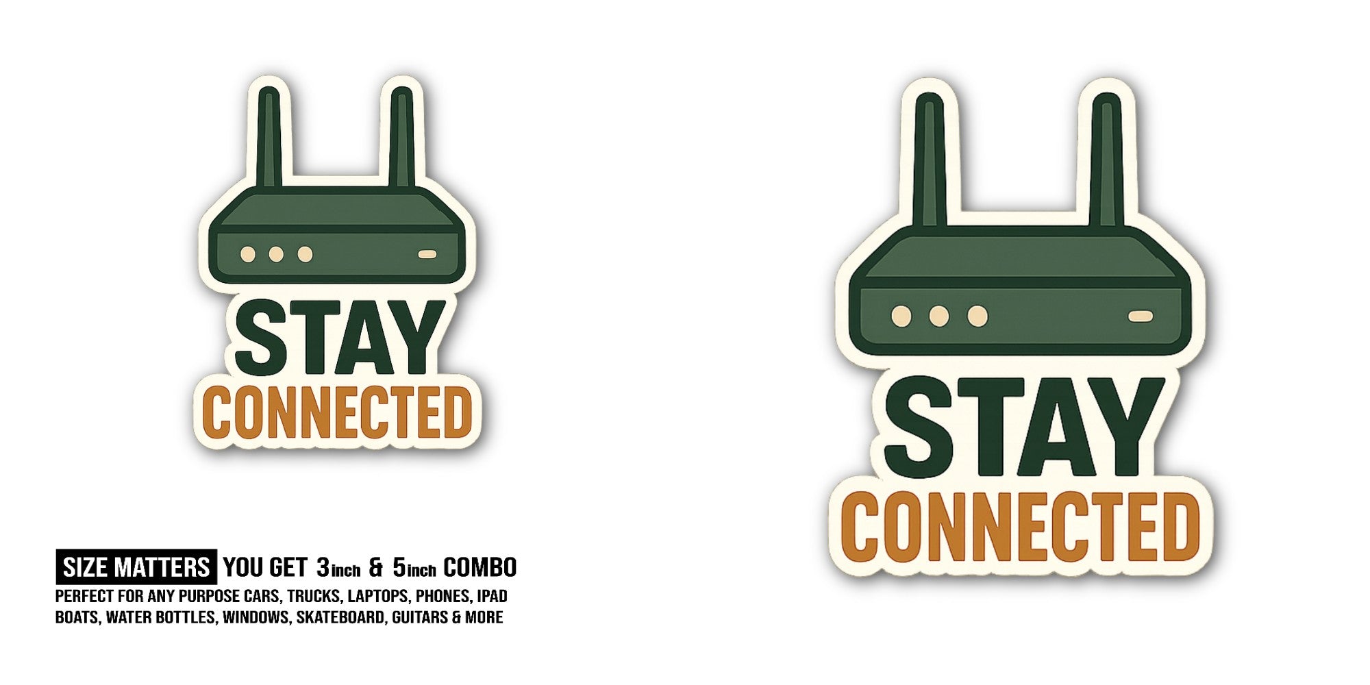 STAY CONNECTED Sticker, Waterproof Vinyl Decal Sticker Indoor Or Outdoor 2 (Pieces) 3" and 5"