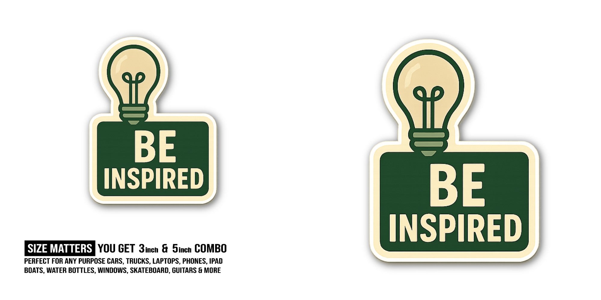 BE INSPIRED Sticker, Waterproof Vinyl Decal Sticker Indoor Or Outdoor 2 (Pieces) 3" and 5"