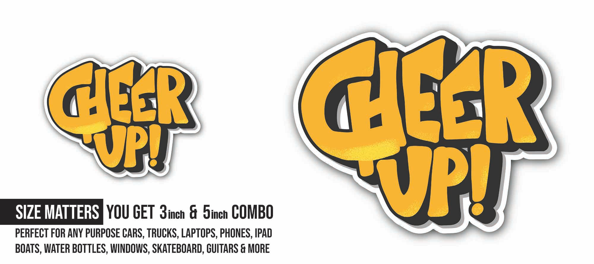 Cheer Up Sticker, Waterproof Vinyl Decal Sticker Indoor Or Outdoor 2 (Pieces) 3" and 5"