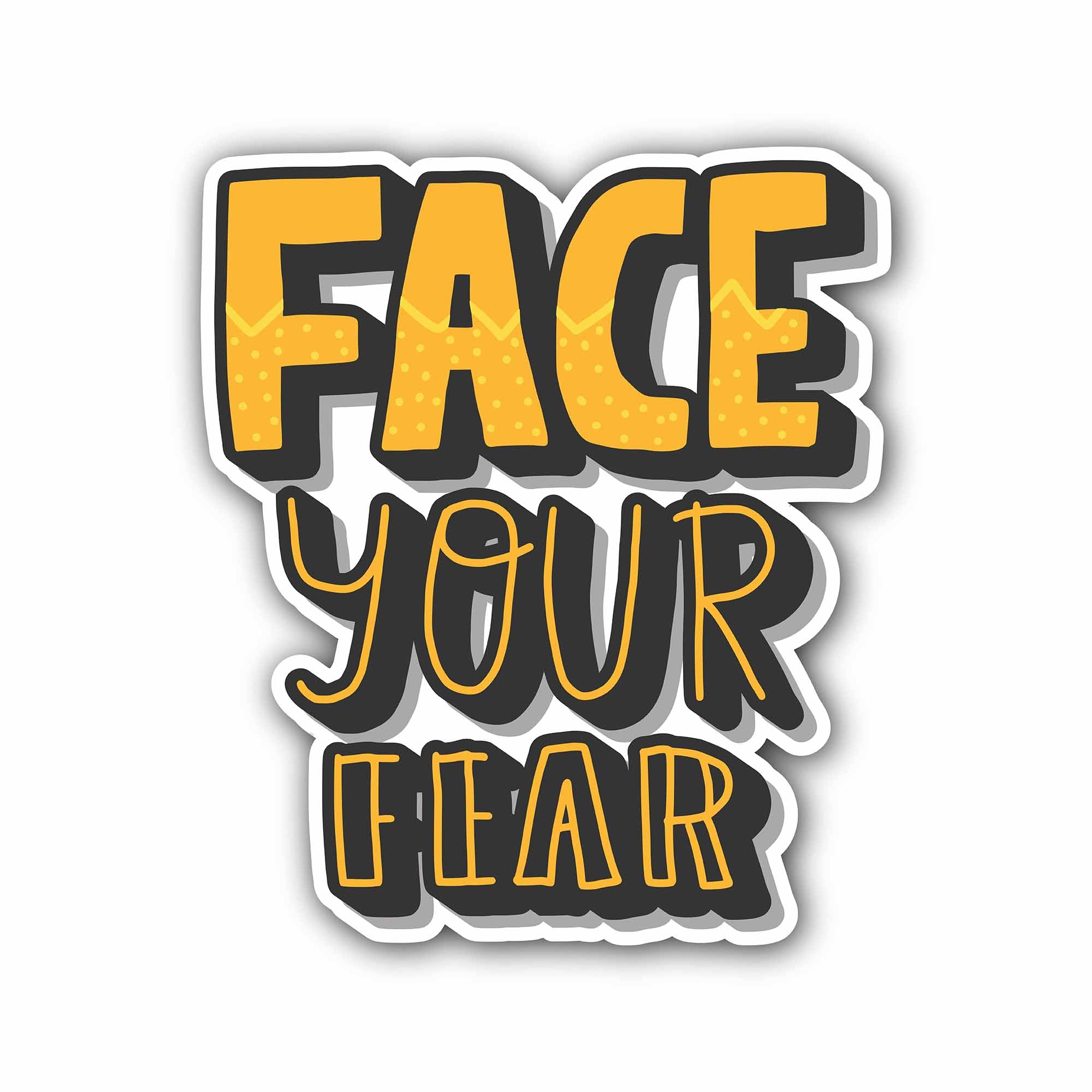 Face Your Fear Sticker, Waterproof Vinyl Decal Sticker Indoor Or Outdoor 2 (Pieces) 3" and 5"