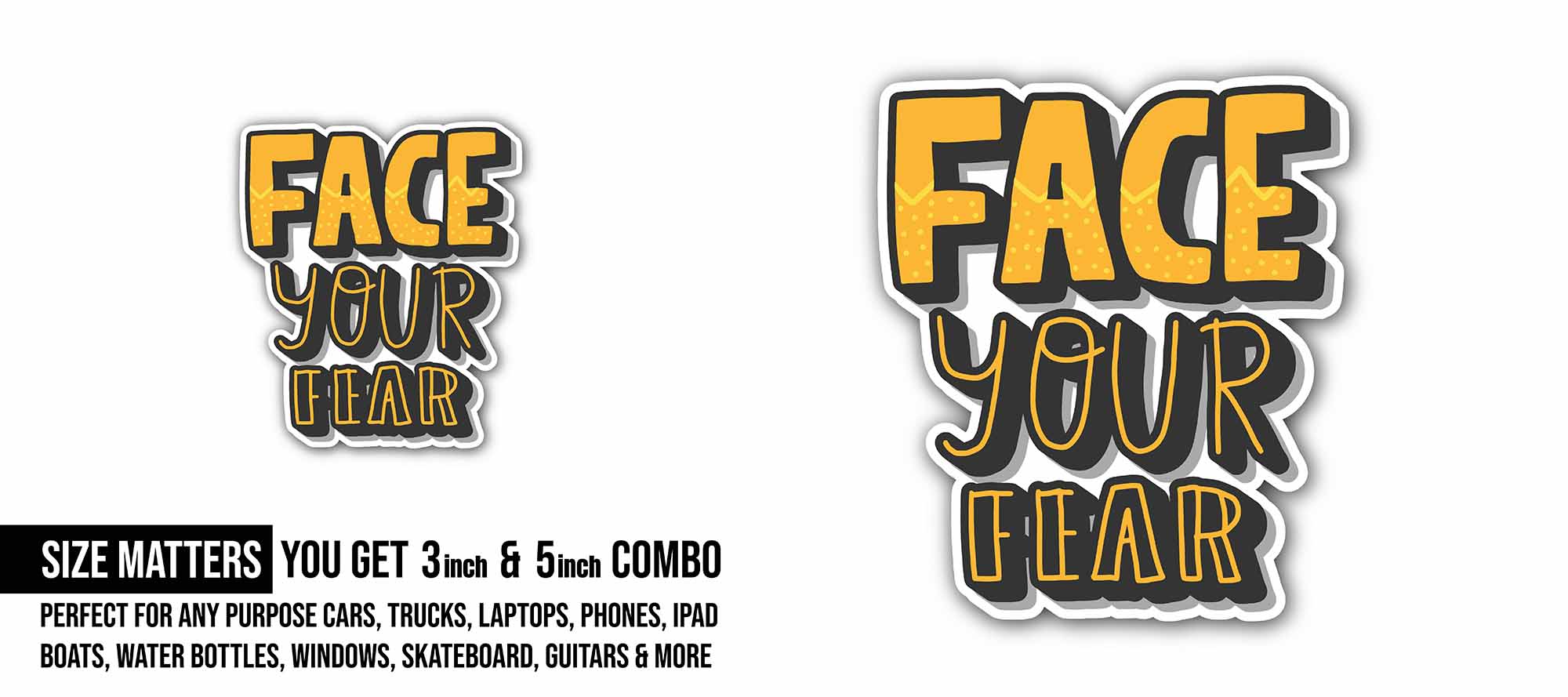 Face Your Fear Sticker, Waterproof Vinyl Decal Sticker Indoor Or Outdoor 2 (Pieces) 3" and 5"