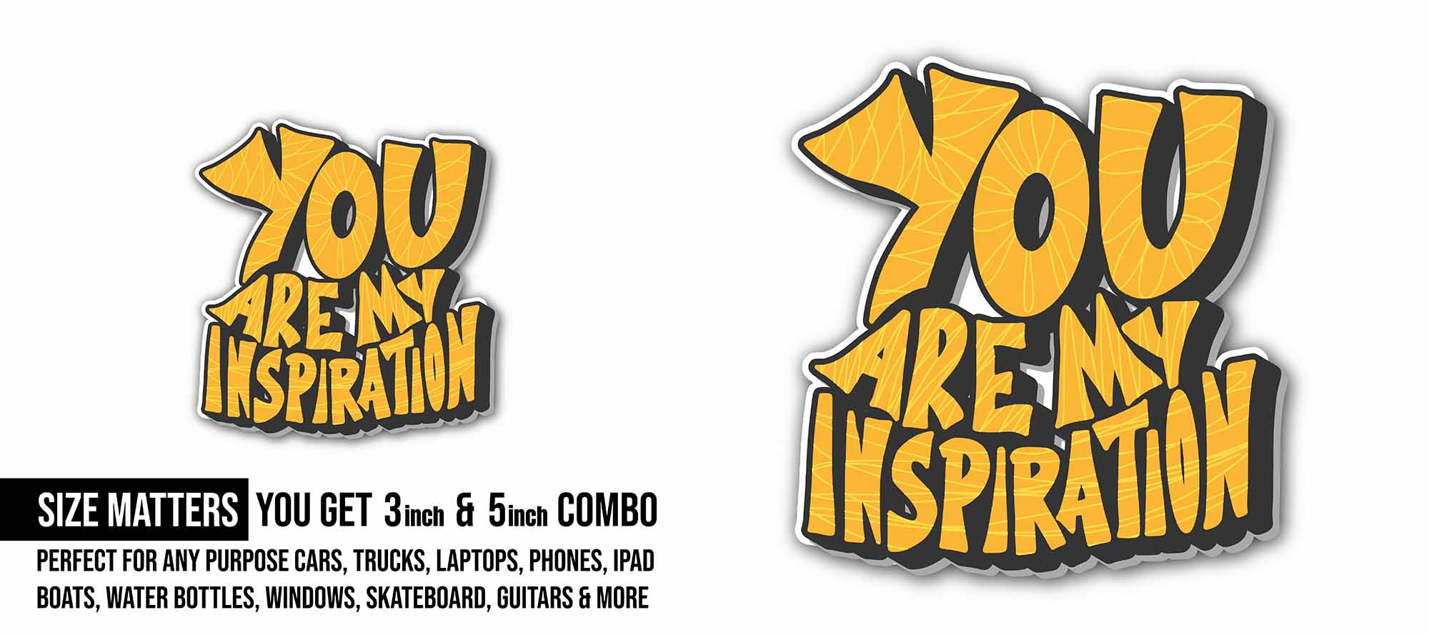 You are My Inspiration Sticker, Waterproof Vinyl Decal Sticker Indoor Or Outdoor 2 (Pieces) 3" and 5"