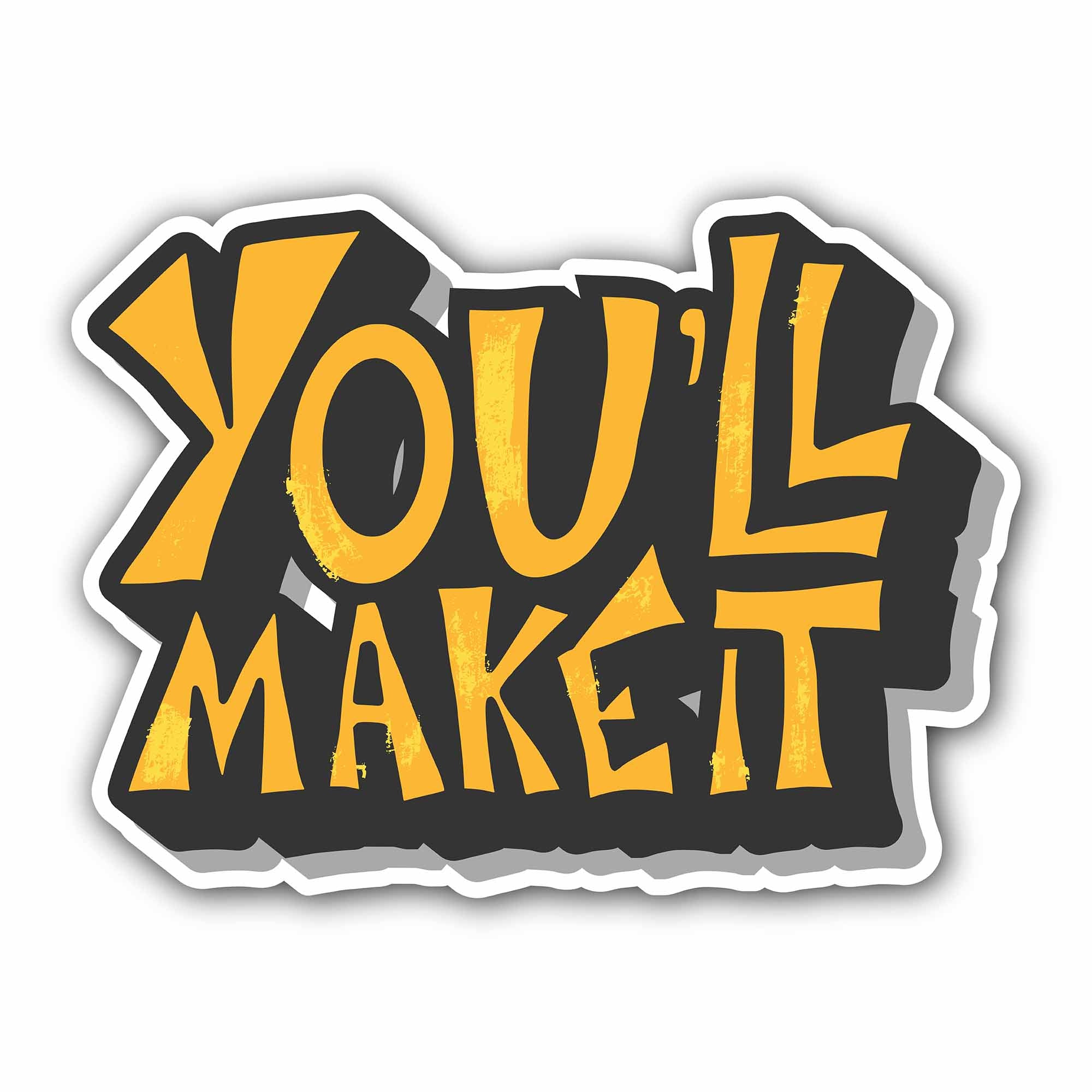 You'll Make It Sticker, Waterproof Vinyl Decal Sticker Indoor Or Outdoor 2 (Pieces) 3" and 5"
