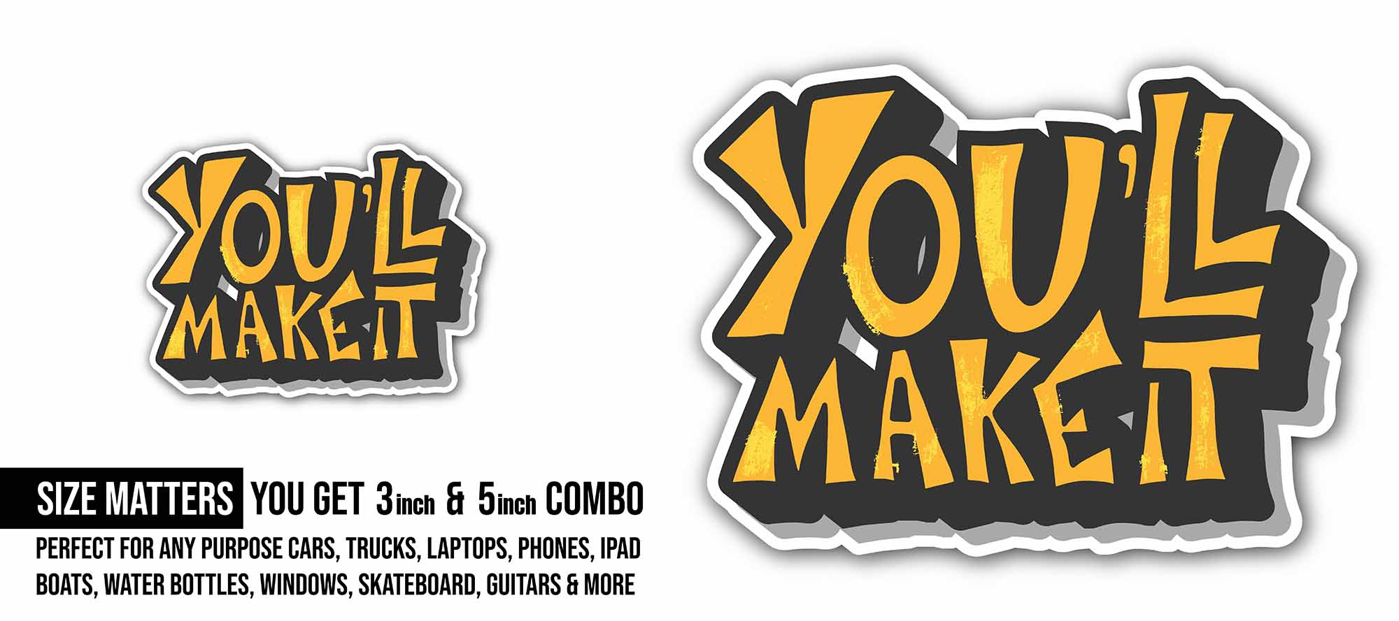 You'll Make It Sticker, Waterproof Vinyl Decal Sticker Indoor Or Outdoor 2 (Pieces) 3" and 5"
