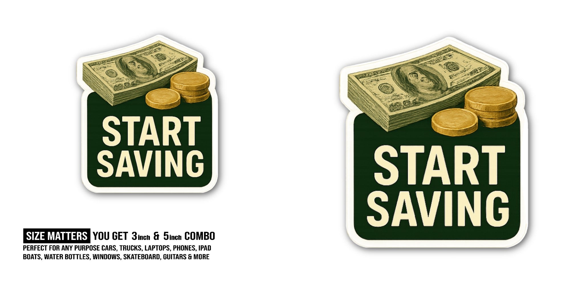 Start Saving Sticker, Waterproof Vinyl Decal Sticker Indoor Or Outdoor 2 (Pieces) 3" and 5"