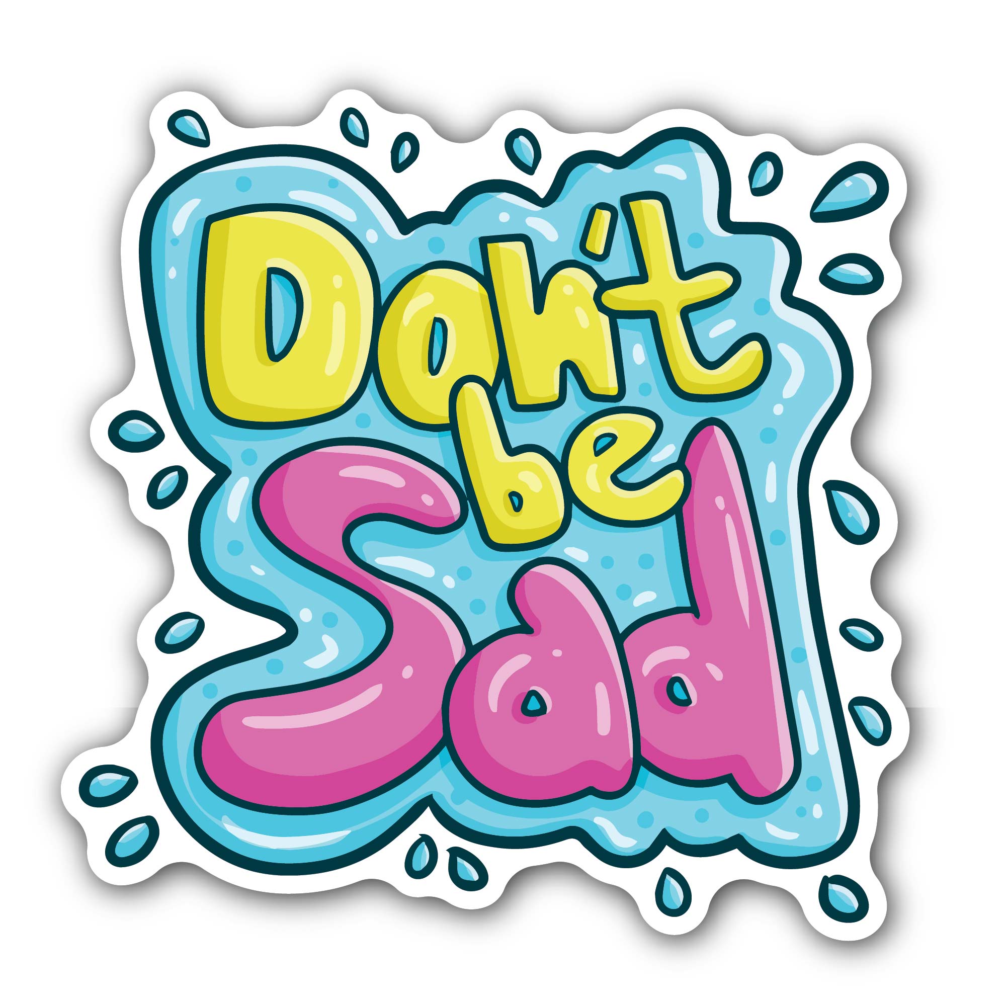 Don't be sad Sticker, Waterproof Vinyl Decal Sticker Indoor Or Outdoor 2 (Pieces) 3" and 5"