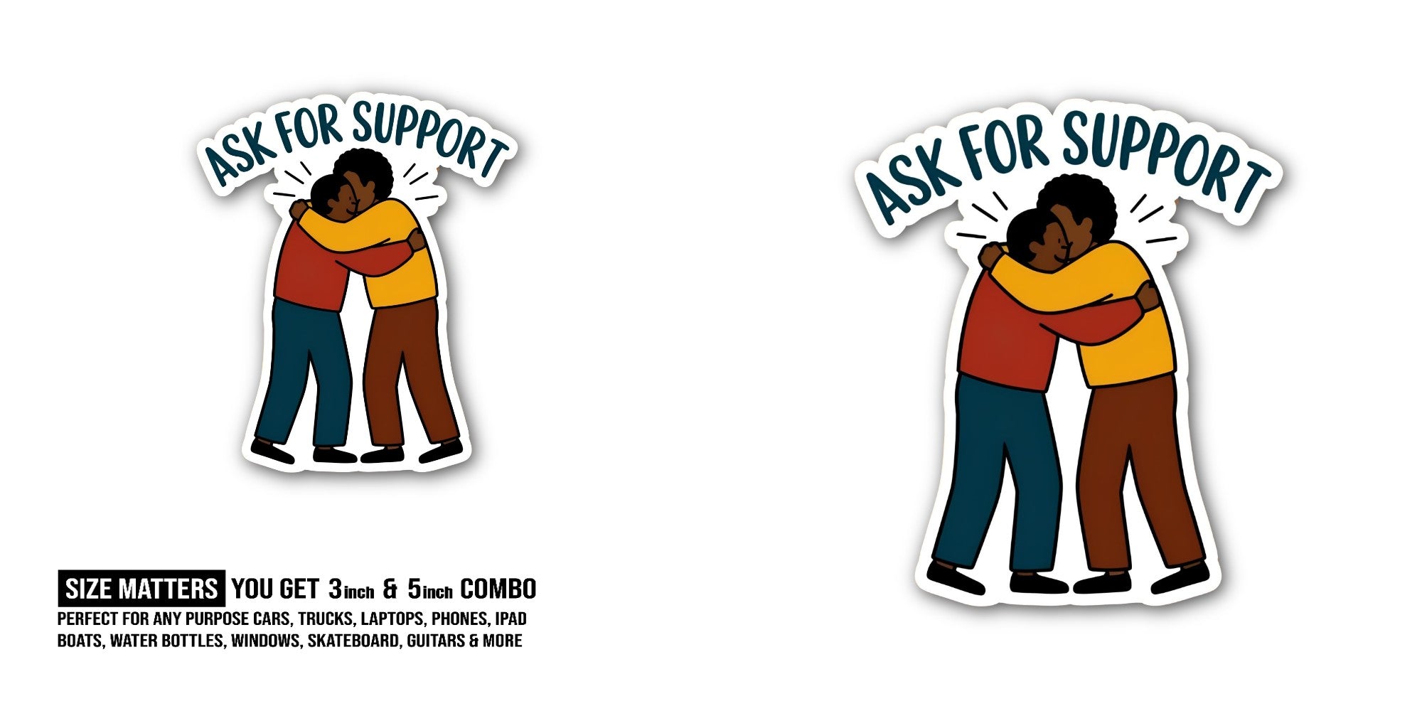 ASK FOR SUPPORT Sticker, Waterproof Vinyl Decal Sticker Indoor Or Outdoor 2 (Pieces) 3" and 5"