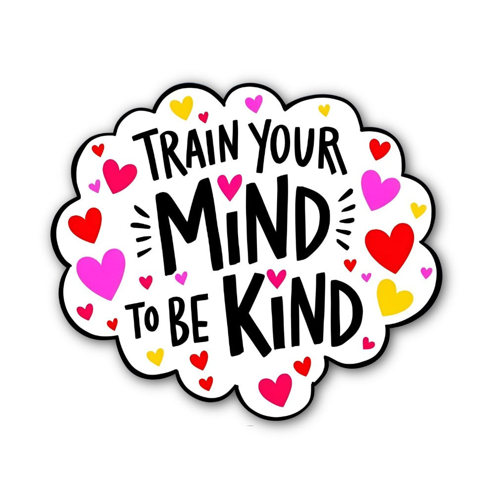 TRAIN YOUR MIND TO BE KIND Sticker, Waterproof Vinyl Decal Sticker Indoor Or Outdoor 2 (Pieces) 3" and 5"