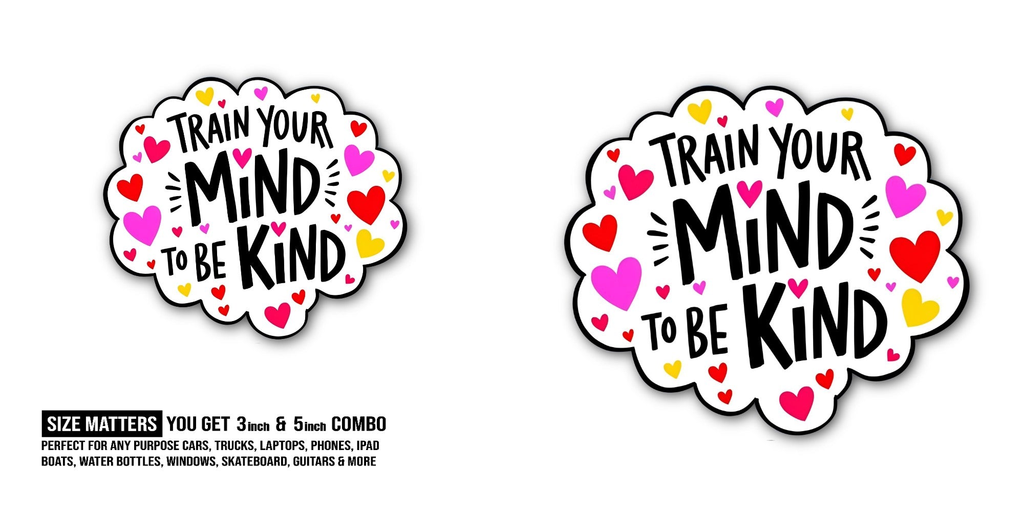 TRAIN YOUR MIND TO BE KIND Sticker, Waterproof Vinyl Decal Sticker Indoor Or Outdoor 2 (Pieces) 3" and 5"