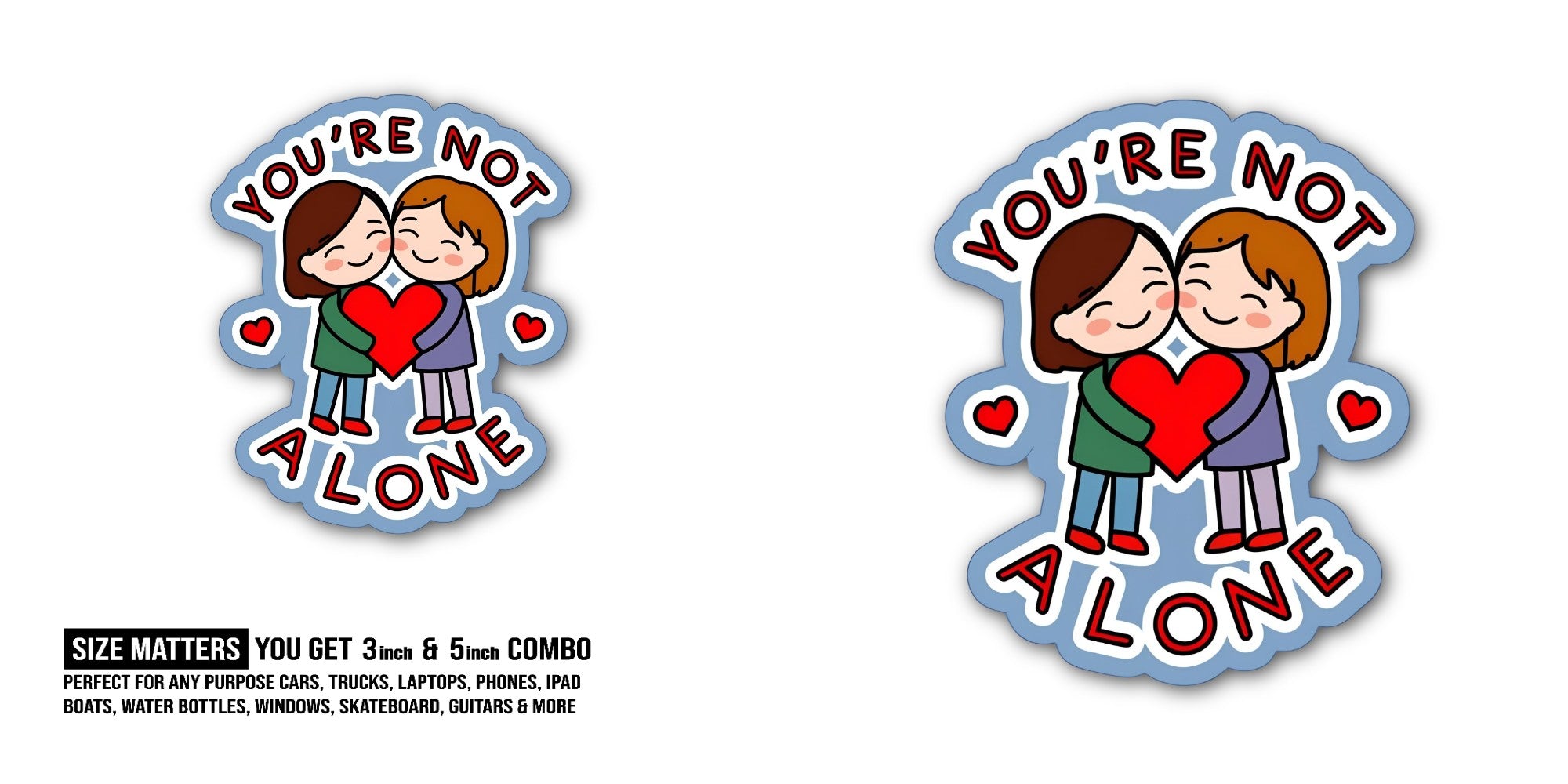 YOU'RE NOT ALONE Sticker, Waterproof Vinyl Decal Sticker Indoor Or Outdoor 2 (Pieces) 3" and 5"