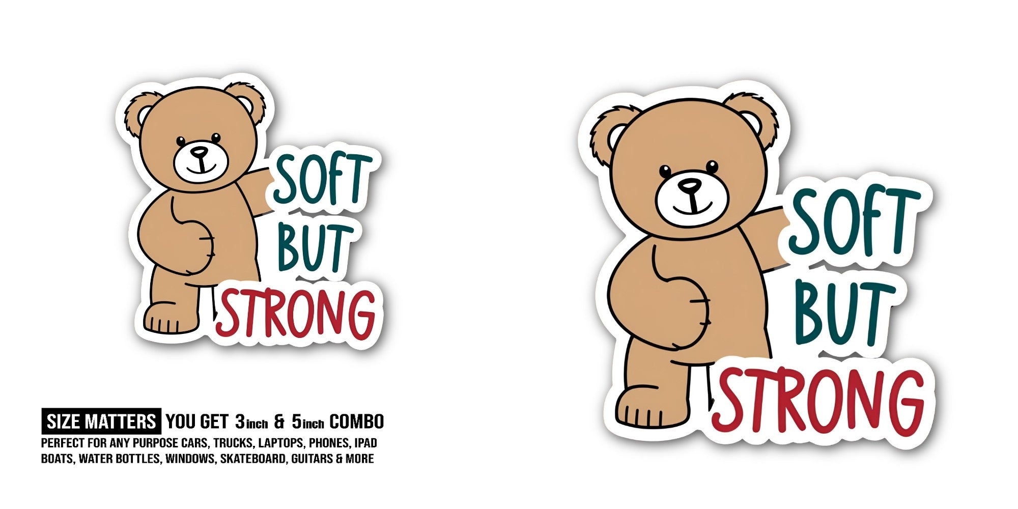 SOFT BUT STRONG Sticker, Waterproof Vinyl Decal Sticker Indoor Or Outdoor 2 (Pieces) 3" and 5"