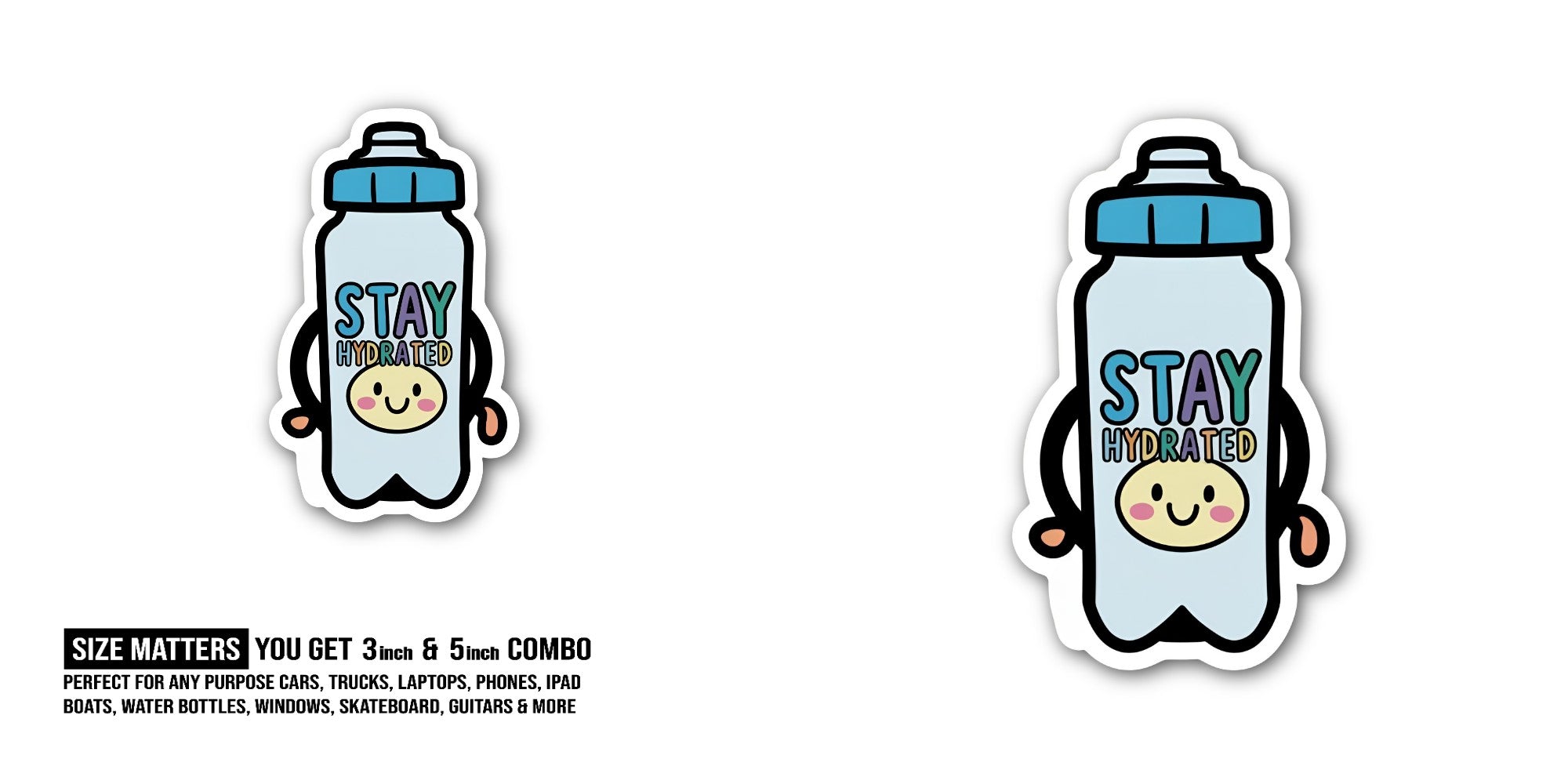 Stay Hydrated Sticker, Waterproof Vinyl Decal Sticker Indoor Or Outdoor 2 (Pieces) 3" and 5"
