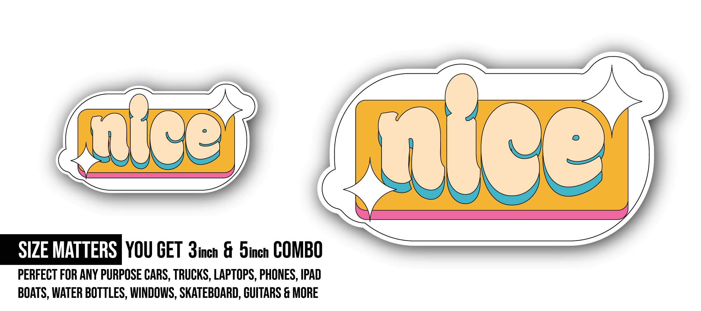 Nice Message Sticker, Waterproof Vinyl Decal Sticker Indoor Or Outdoor 2 (Pieces) 3" and 5"