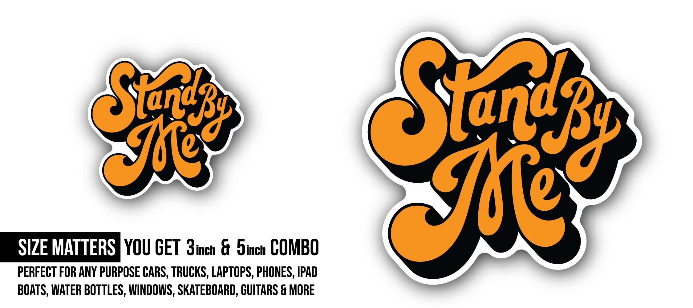 Stand by Me Sticker, Waterproof Vinyl Decal Sticker Indoor Or Outdoor 2 (Pieces) 3" and 5"