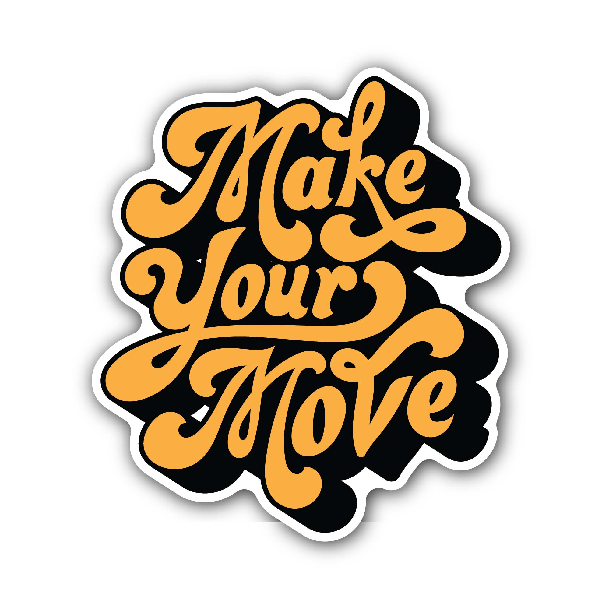 Make Your Move Sticker, Waterproof Vinyl Decal Sticker Indoor Or Outdoor 2 (Pieces) 3" and 5"