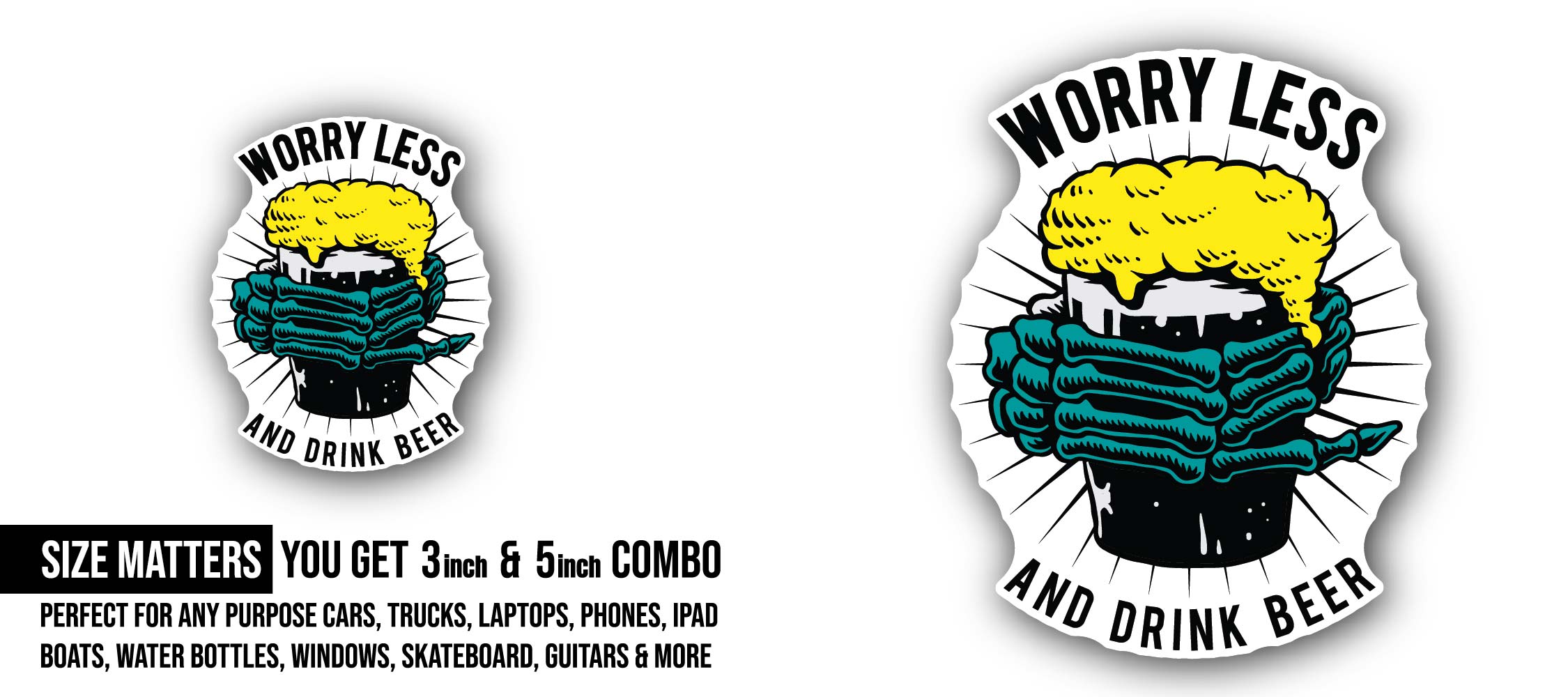 Worry Less and Drink Beer Sticker, Waterproof Vinyl Decal Sticker Indoor Or Outdoor 2 (Pieces) 3" and 5"