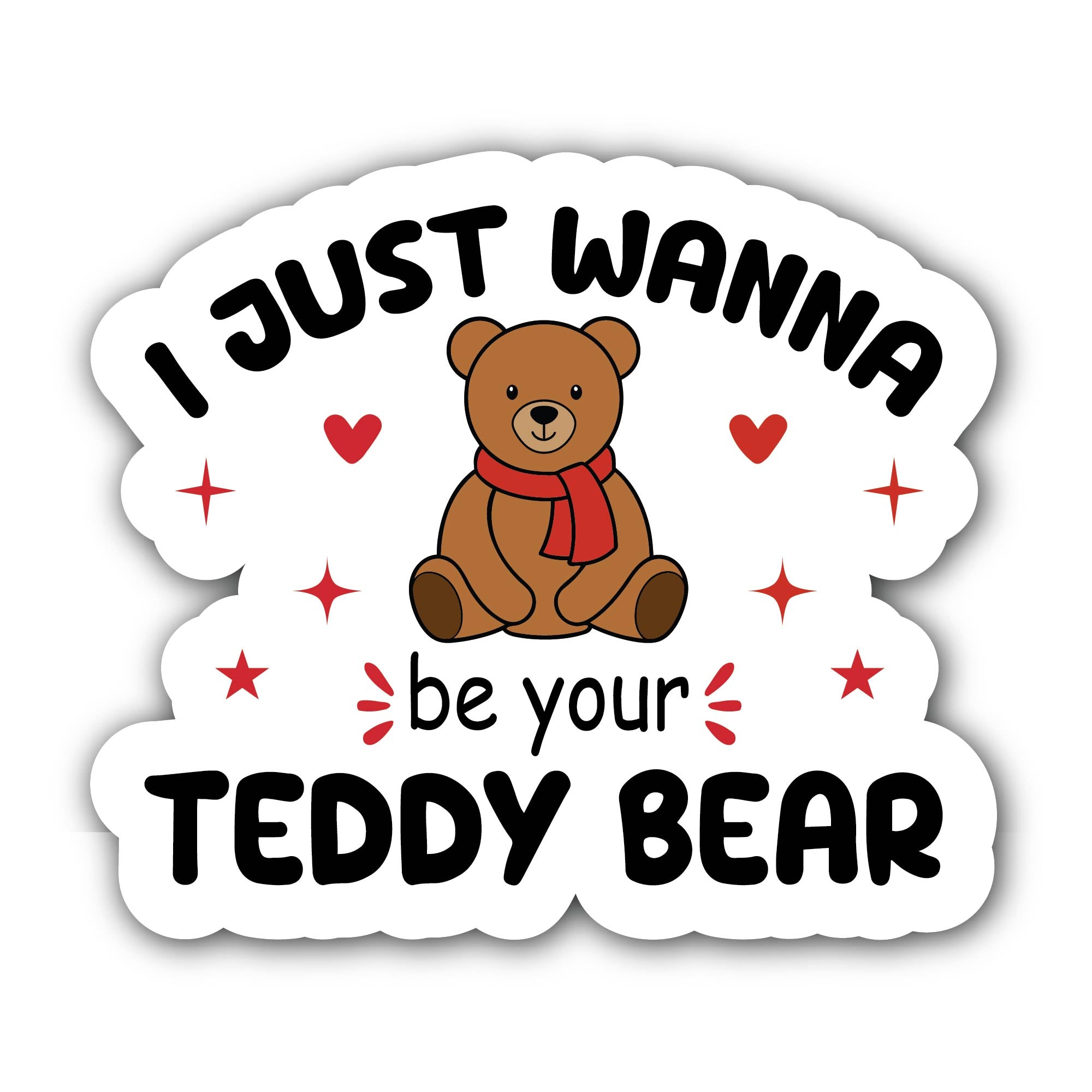 I Just Wanna Be Your Teddy Bear Text  Sticker, Waterproof Vinyl Decal Sticker Indoor Or Outdoor 2 (Pieces) 3" and 5"
