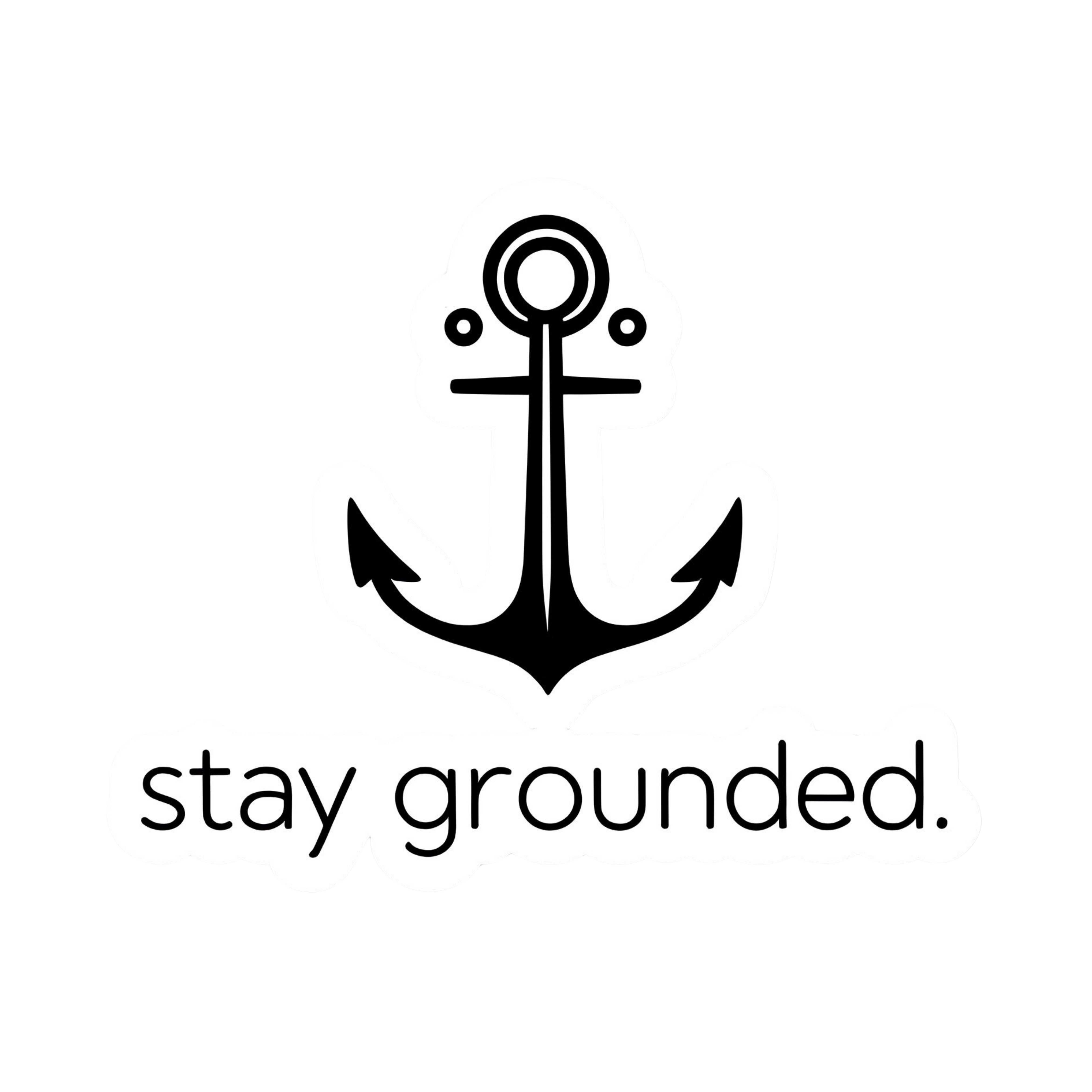 Stay Grounded. - Aesthetic Vinyl Sticker – Waterproof Quote Decal Sticker for Laptop, Water Bottle, 