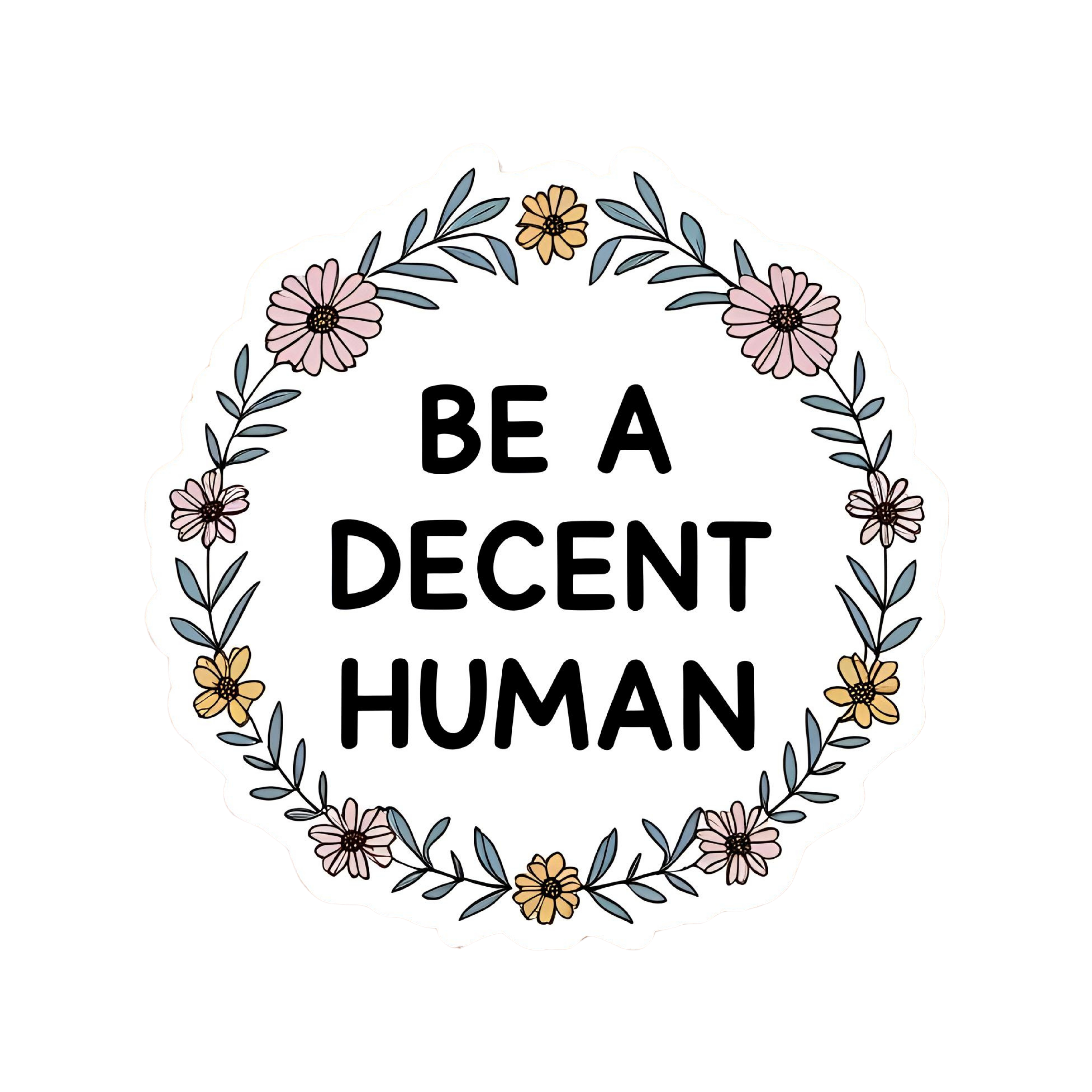 Be A Decent Human - Aesthetic Vinyl Sticker – Waterproof Quote Decal Sticker for Laptop, Water Bottl