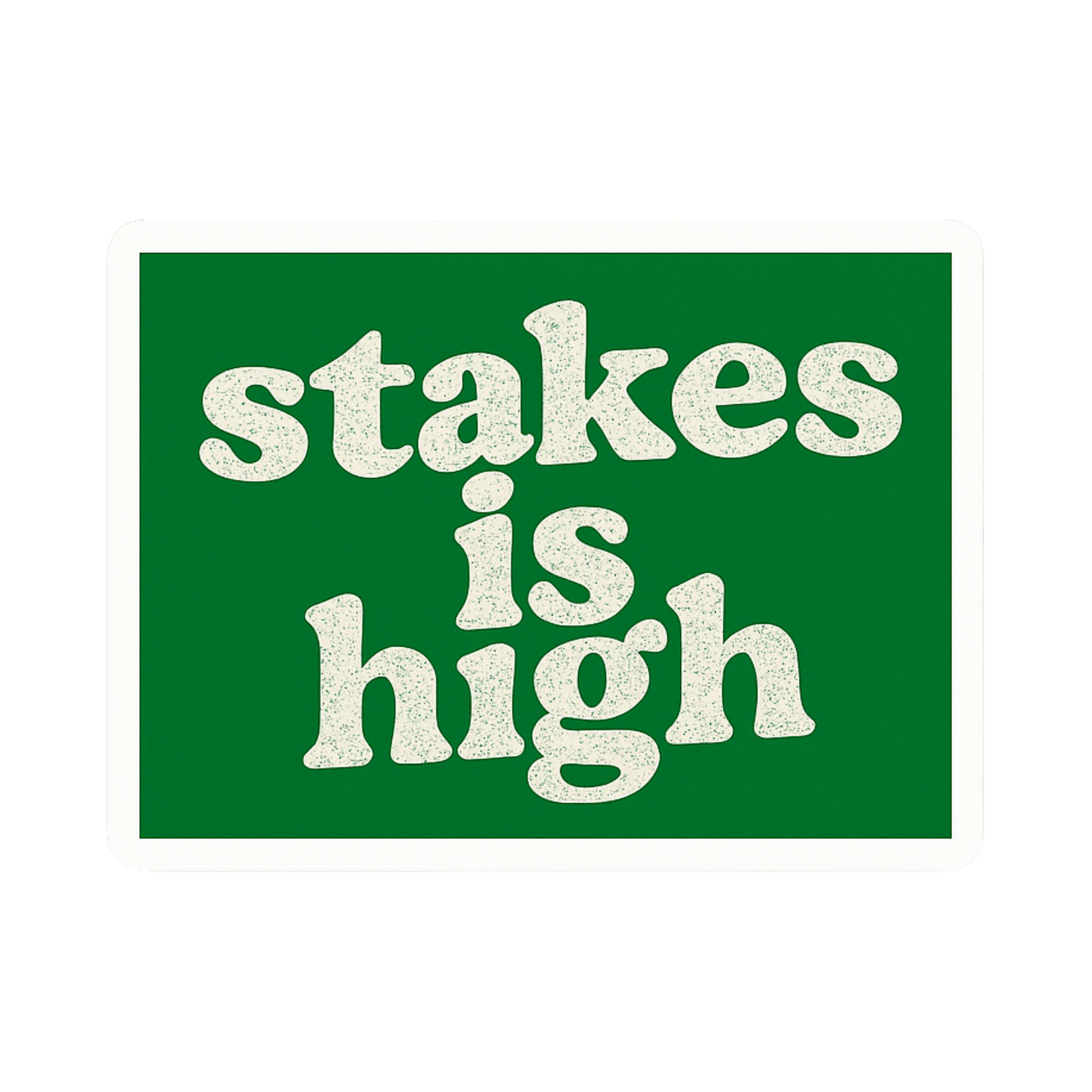 Stakes Is High - Aesthetic Vinyl Sticker – Waterproof Quote Decal Sticker for Laptop, Water Bottle, 