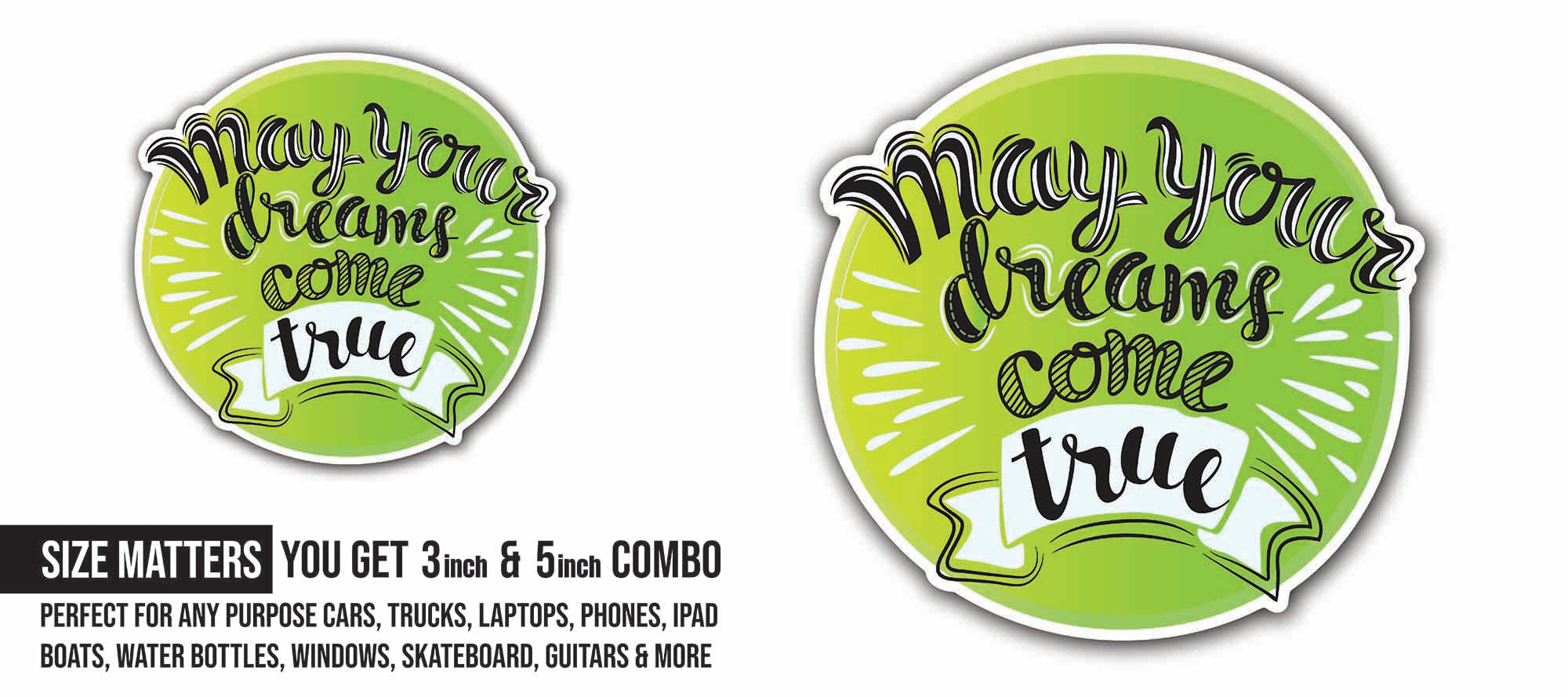 May your dreams come true Sticker, Waterproof Vinyl Decal Sticker Indoor Or Outdoor 2 (Pieces) 3" and 5"
