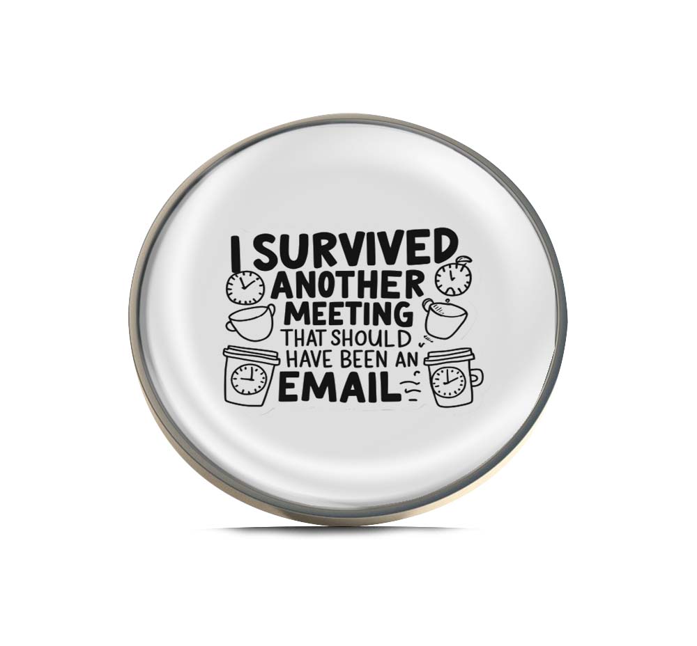 I survived another meeting that should have been an email Limited Edition Lapel Pin Exclusive Metal Brooch Badge Accessories For Backpack, Clothes, Hats | Cute Gifts and Collectibles