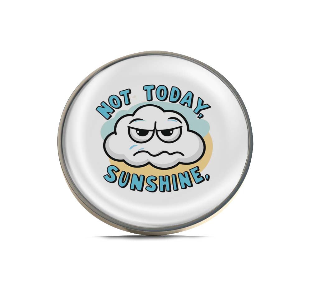 Not Today Sunshine Limited Edition Lapel Pin Exclusive Metal Brooch Badge Accessories For Backpack, Clothes, Hats | Cute Gifts and Collectibles