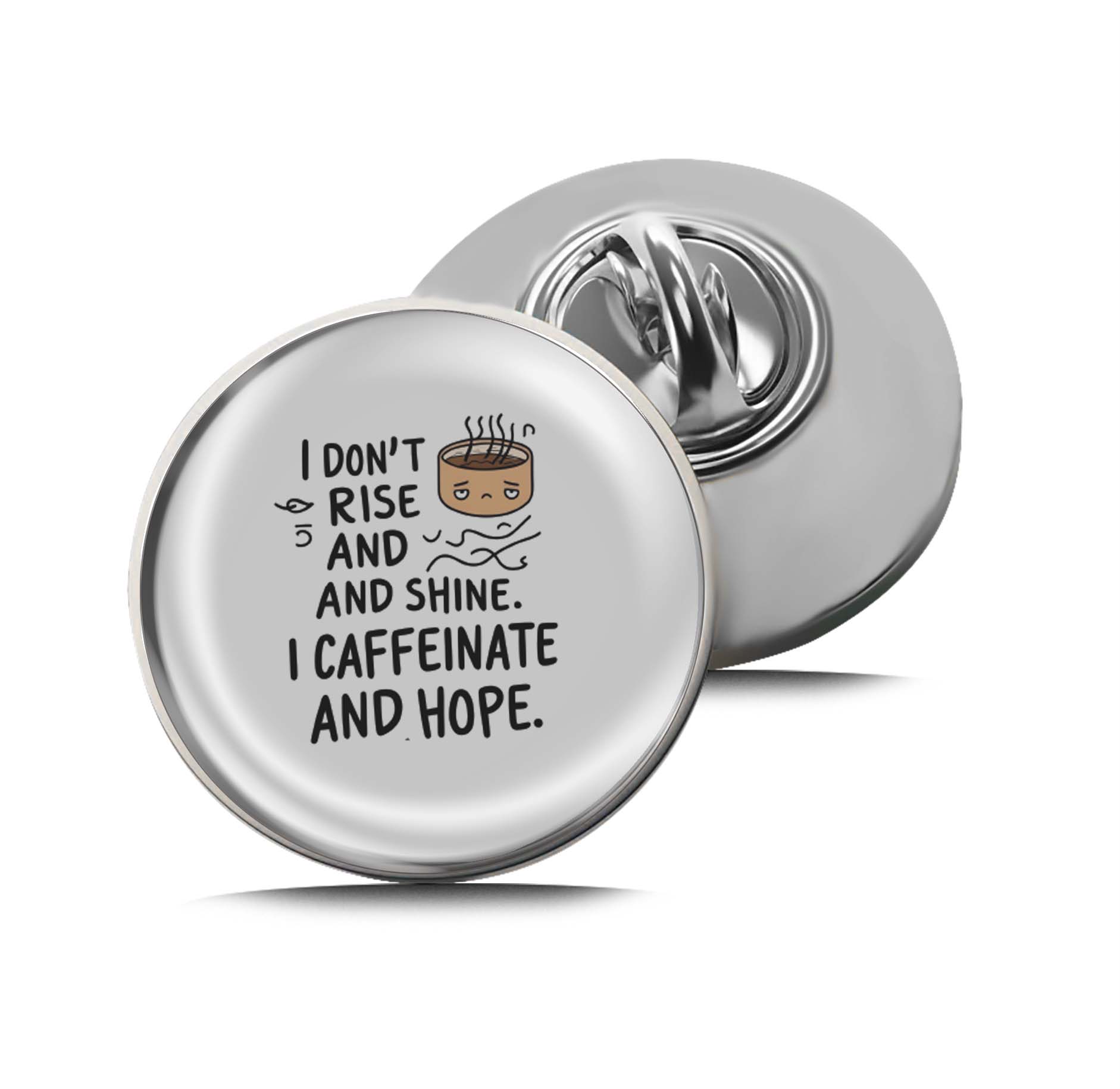 I Don't Rise and Shine I Caffeinate and Hope Limited Edition Lapel Pin Exclusive Metal Brooch Badge Accessories For Backpack, Clothes, Hats | Cute Gifts and Collectibles