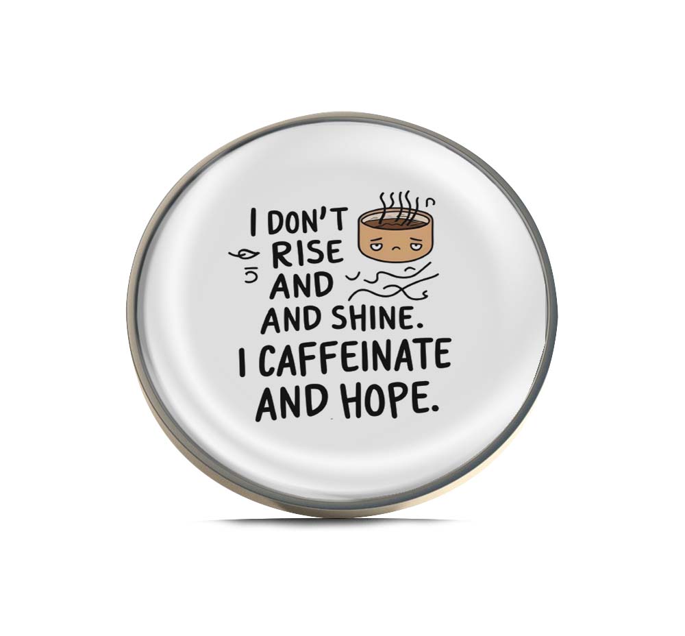 I Don't Rise and Shine I Caffeinate and Hope Limited Edition Lapel Pin Exclusive Metal Brooch Badge Accessories For Backpack, Clothes, Hats | Cute Gifts and Collectibles