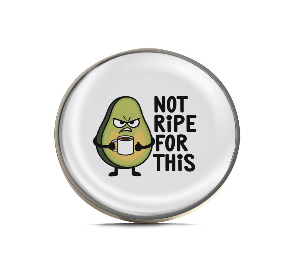 Not Ripe For This Limited Edition Lapel Pin Exclusive Metal Brooch Badge Accessories For Backpack, Clothes, Hats | Cute Gifts and Collectibles