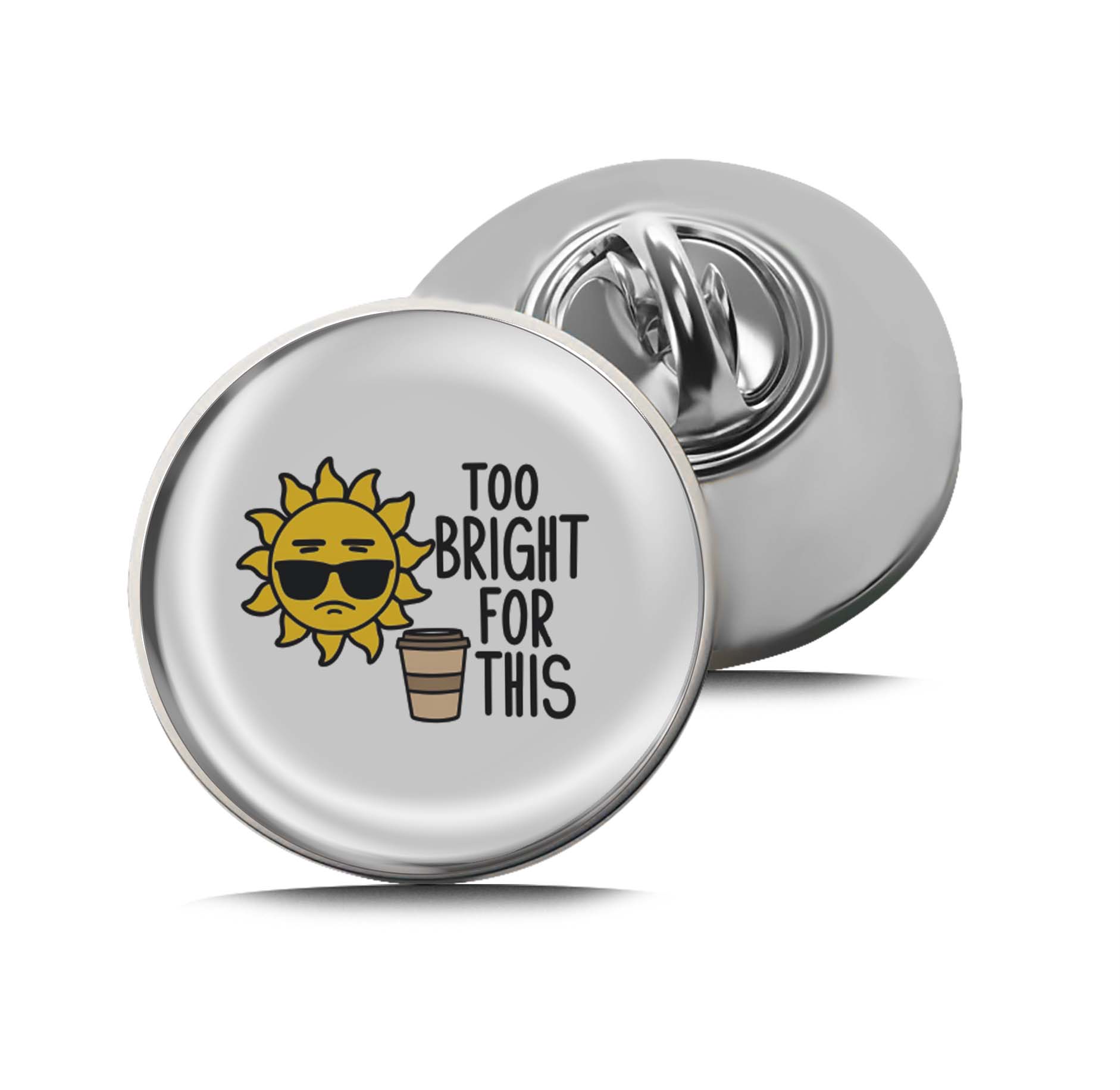 Too Bright For This Limited Edition Lapel Pin Exclusive Metal Brooch Badge Accessories For Backpack, Clothes, Hats | Cute Gifts and Collectibles