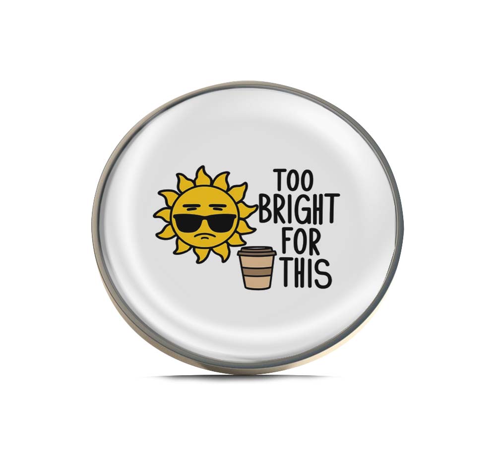 Too Bright For This Limited Edition Lapel Pin Exclusive Metal Brooch Badge Accessories For Backpack, Clothes, Hats | Cute Gifts and Collectibles