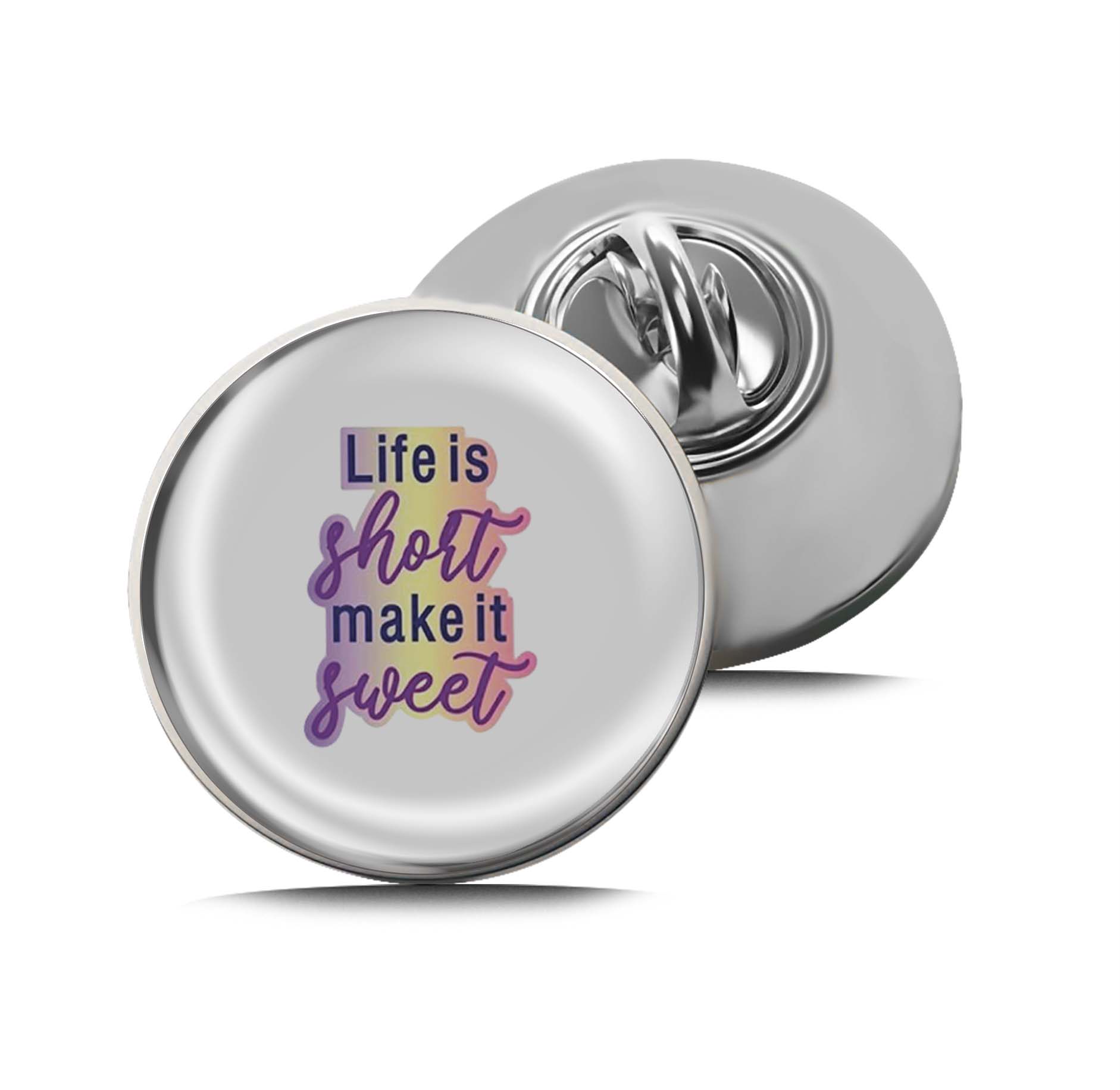 Life is short make it sweet Limited Edition Lapel Pin Exclusive Metal Brooch Badge Accessories For Backpack, Clothes, Hats | Cute Gifts and Collectibles