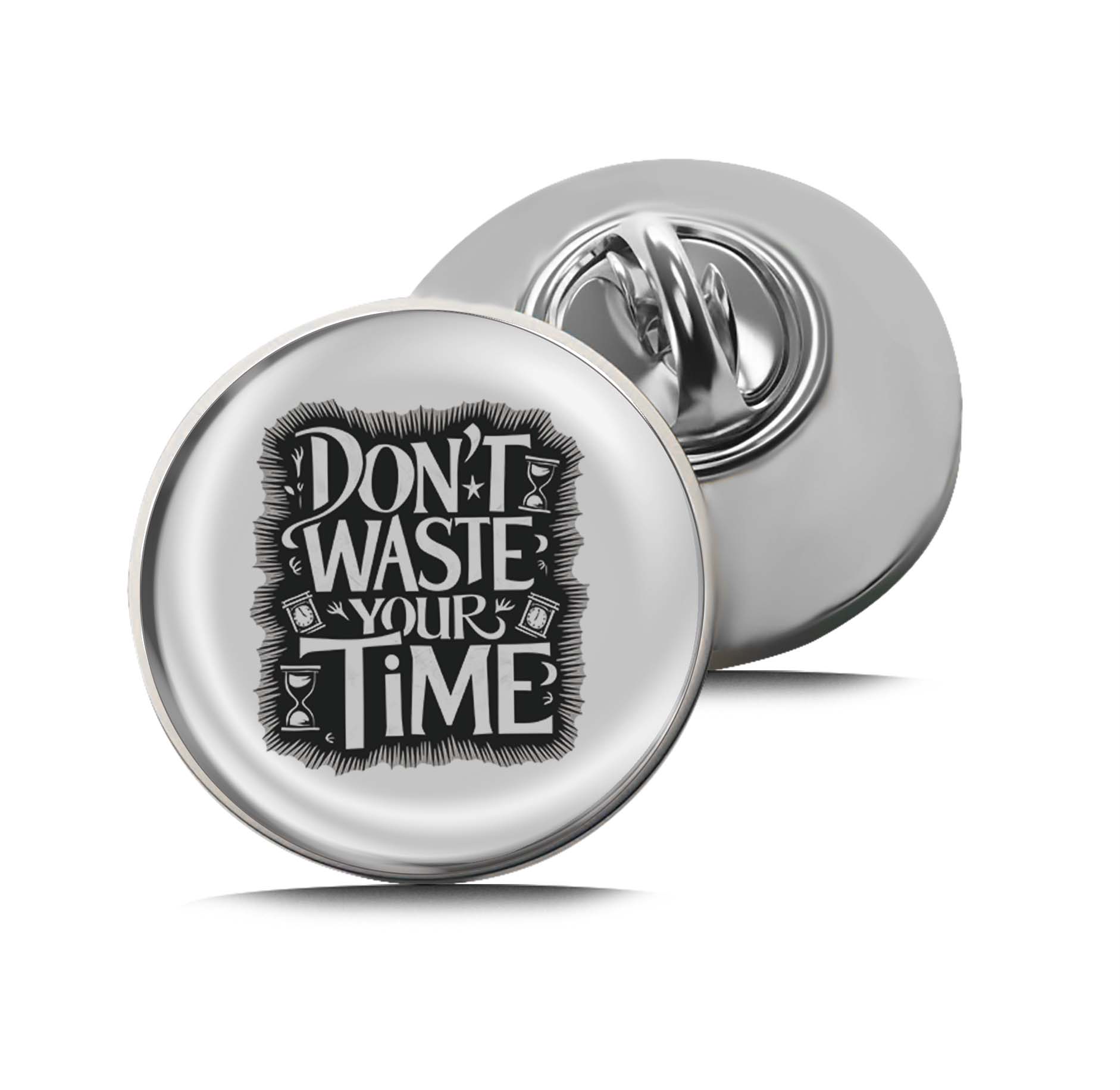 Don't waste your time Limited Edition Lapel Pin Exclusive Metal Brooch Badge Accessories For Backpack, Clothes, Hats | Cute Gifts and Collectibles