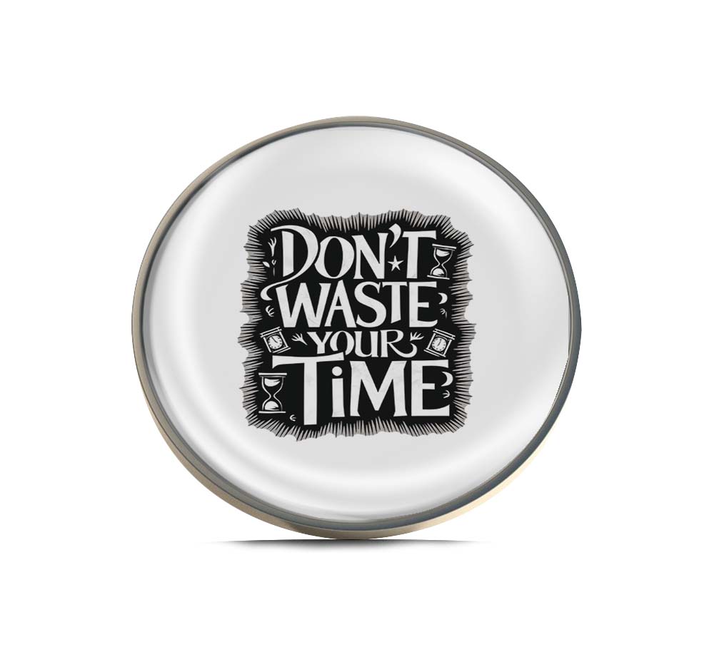 Don't waste your time Limited Edition Lapel Pin Exclusive Metal Brooch Badge Accessories For Backpack, Clothes, Hats | Cute Gifts and Collectibles