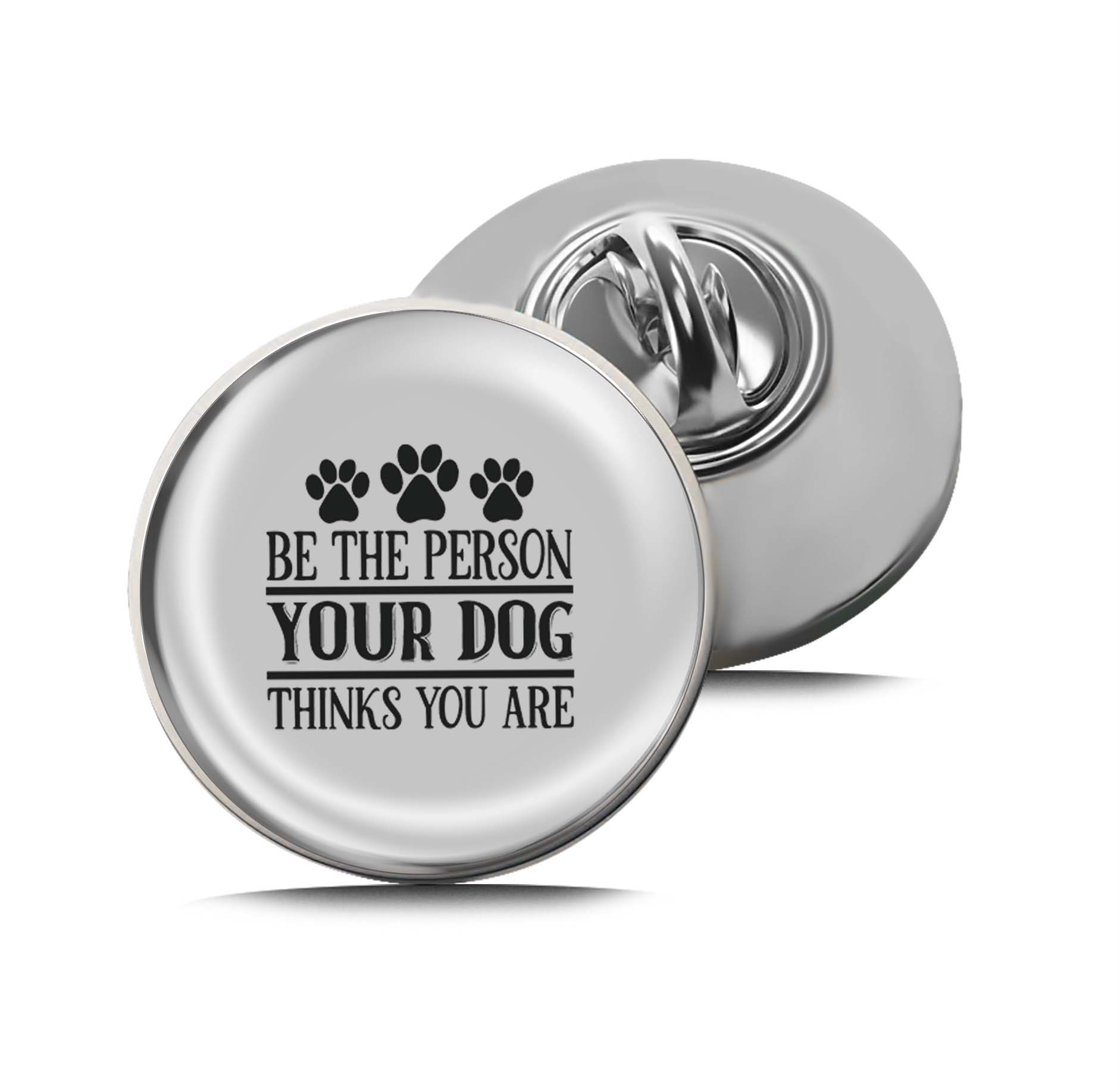 Be the person your dog thinks you are Text Limited Edition Lapel Pin Exclusive Metal Brooch Badge Accessories For Backpack, Clothes, Hats | Cute Gifts and Collectibles
