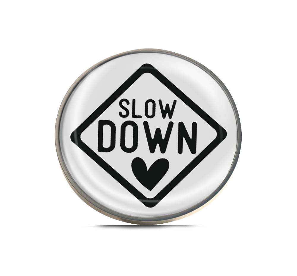 Slow Down Limited Edition Lapel Pin Exclusive Metal Brooch Badge Accessories For Backpack, Clothes, Hats | Cute Gifts and Collectibles