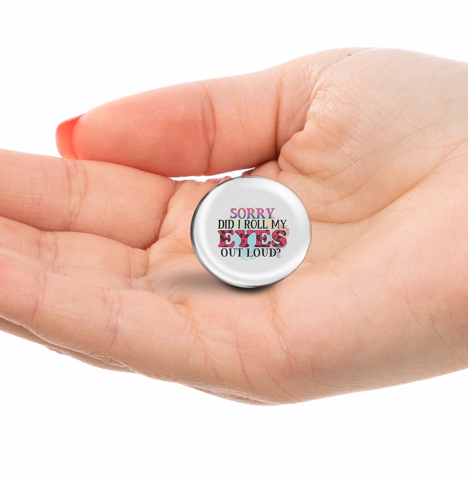 Sorry Did I Roll My Eyes Out Loud Limited Edition Lapel Pin Exclusive Metal Brooch Badge Accessories For Backpack, Clothes, Hats | Cute Gifts and Collectibles