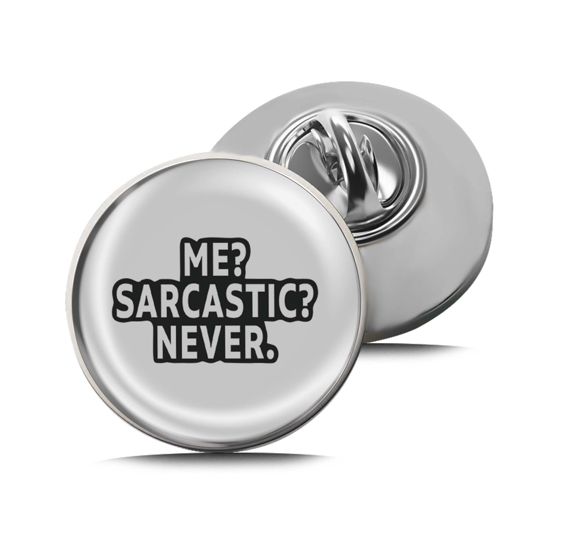 Me? Sarcastic? Never Limited Edition Lapel Pin Exclusive Metal Brooch Badge Accessories For Backpack, Clothes, Hats | Cute Gifts and Collectibles