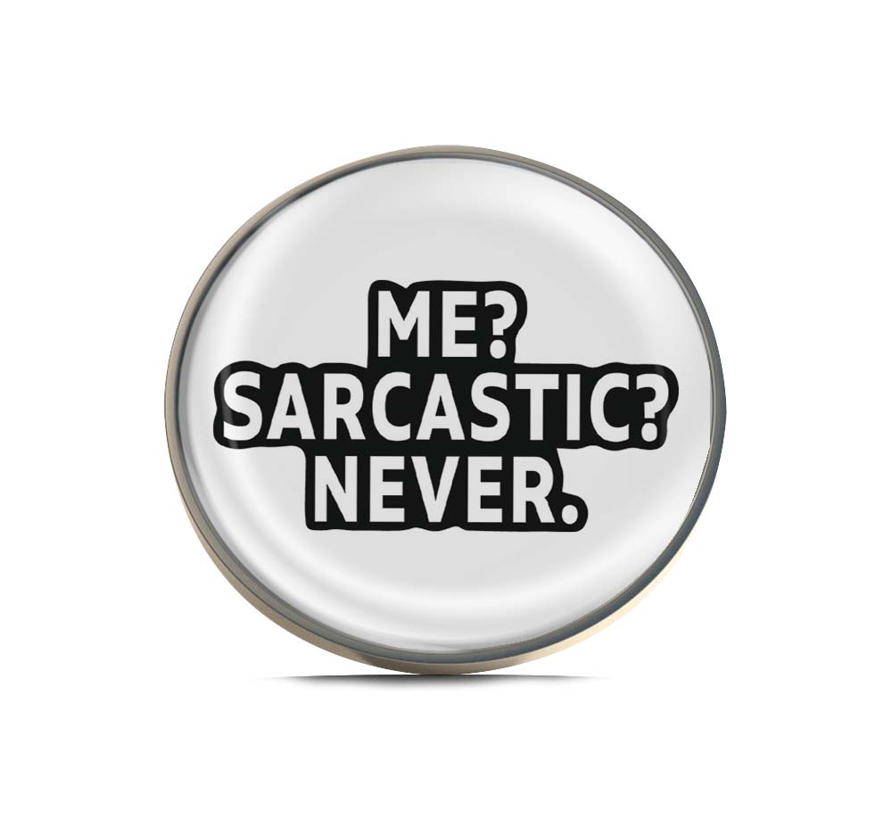 Me? Sarcastic? Never Limited Edition Lapel Pin Exclusive Metal Brooch Badge Accessories For Backpack, Clothes, Hats | Cute Gifts and Collectibles