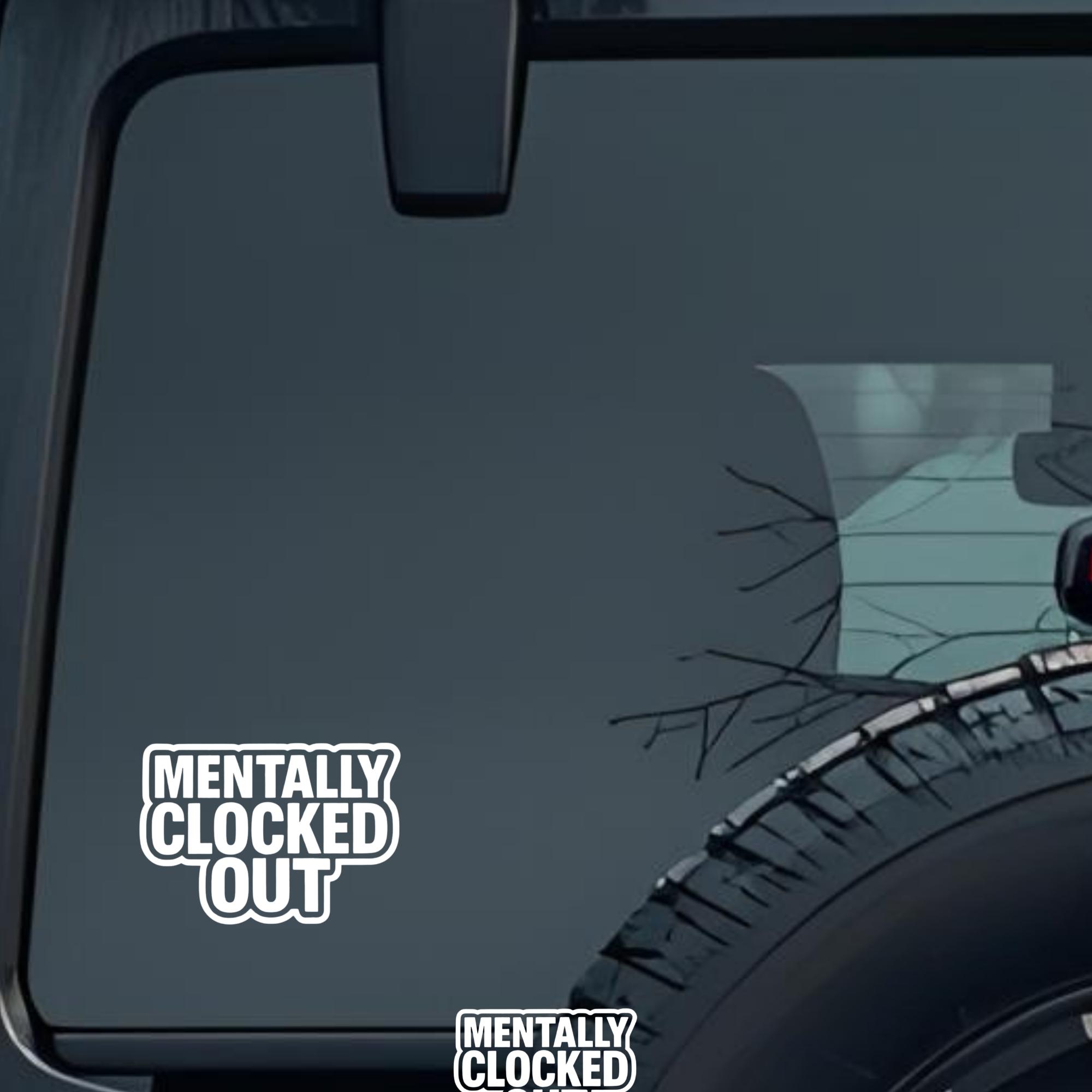 Mentally Clocked Out Large 6 inch Premium Decal Sticker For Car Bumper Window Rear Windshield Sticke