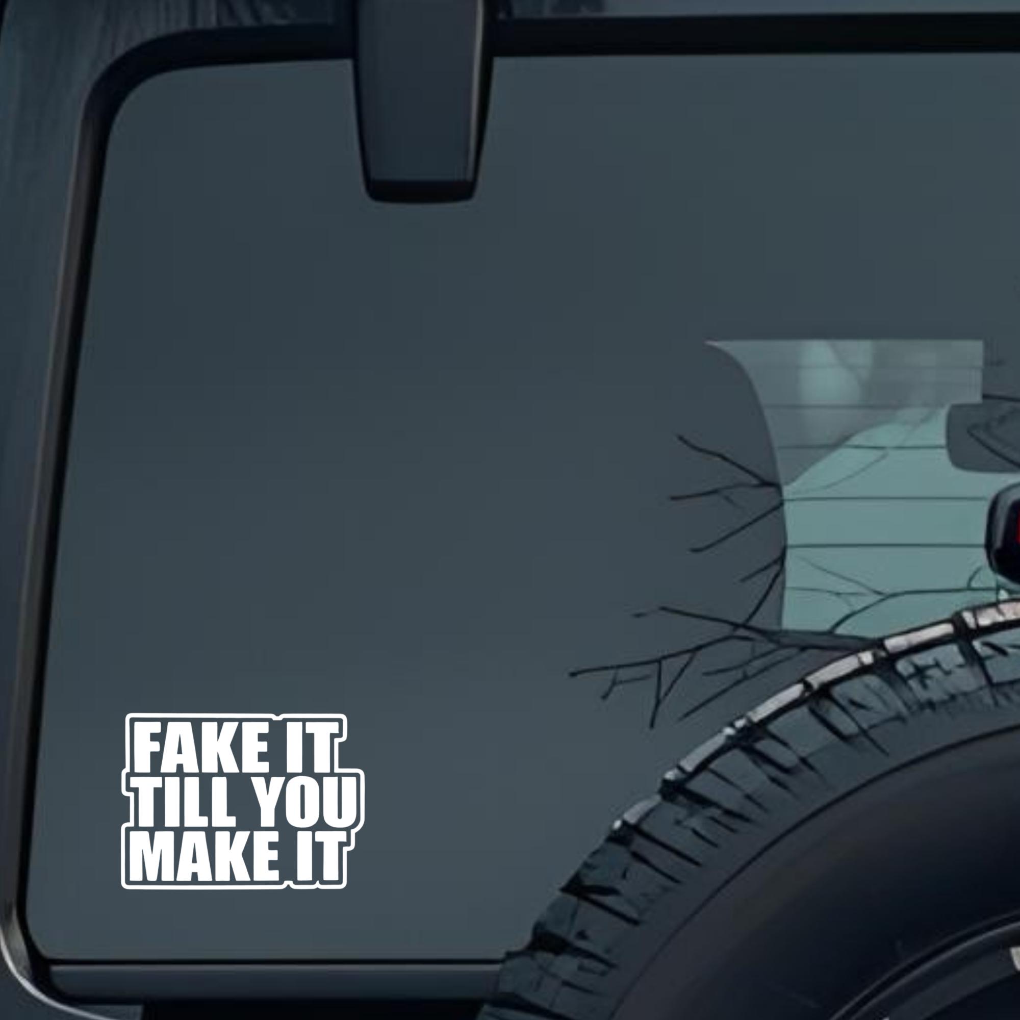 Fake It Till You Make It Large 6 inch Premium Decal Sticker For Car Bumper Window Rear Windshield St