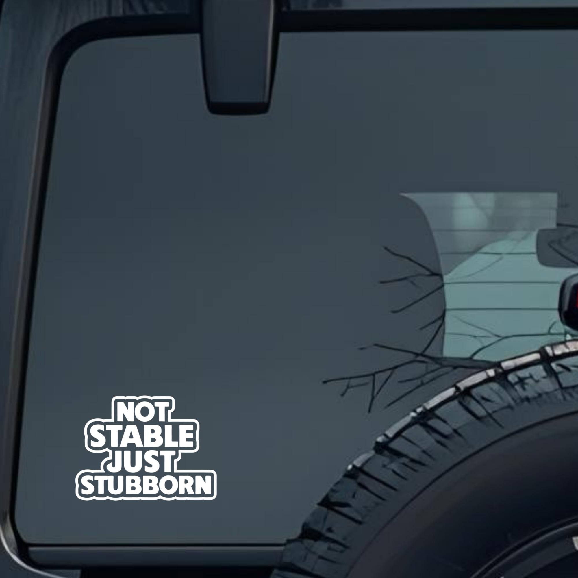 Not Stable Just Stubborn Large 6 inch Premium Decal Sticker For Car Bumper Window Rear Windshield St
