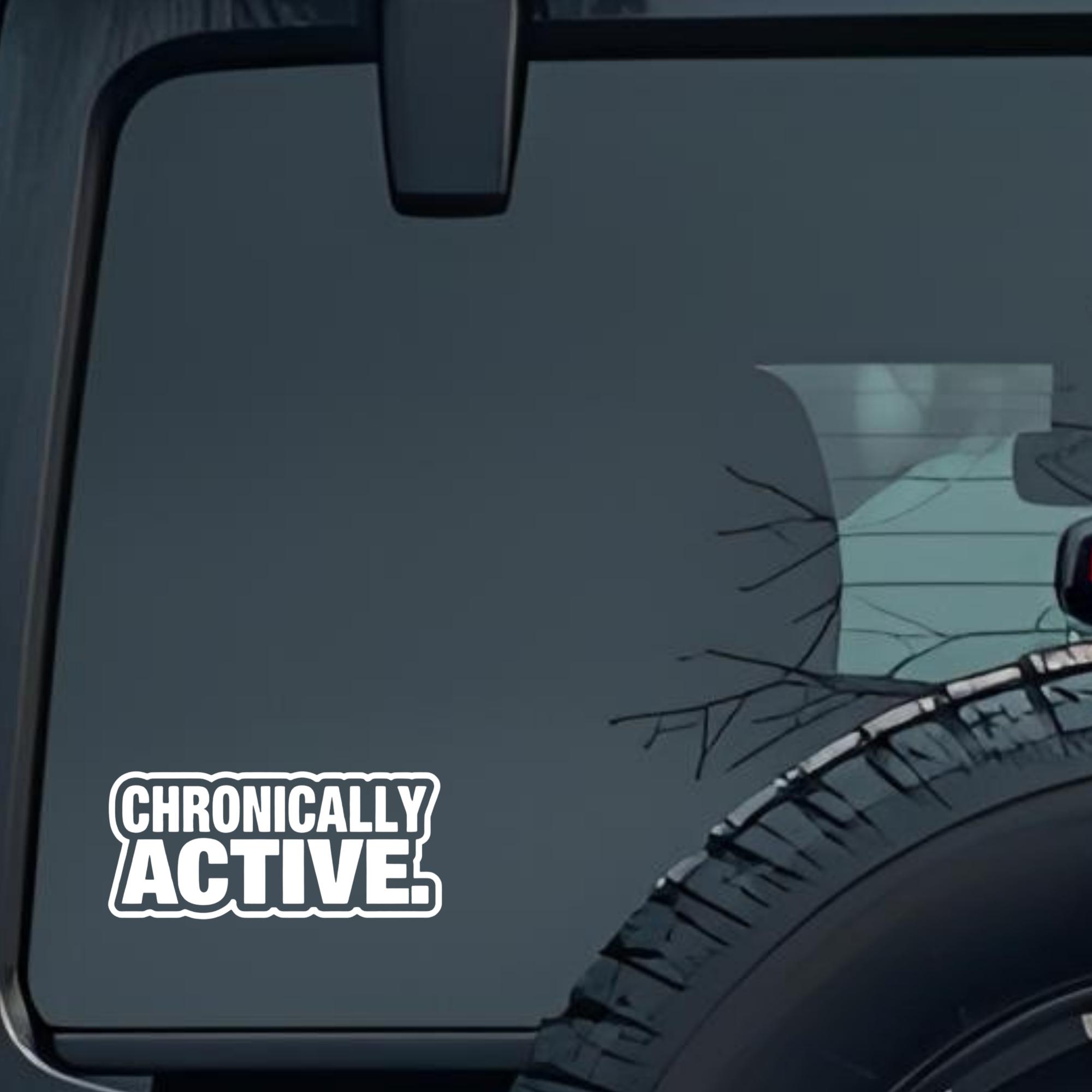 Chronically Active Large 6 inch Premium Decal Sticker For Car Bumper Window Rear Windshield Stickers