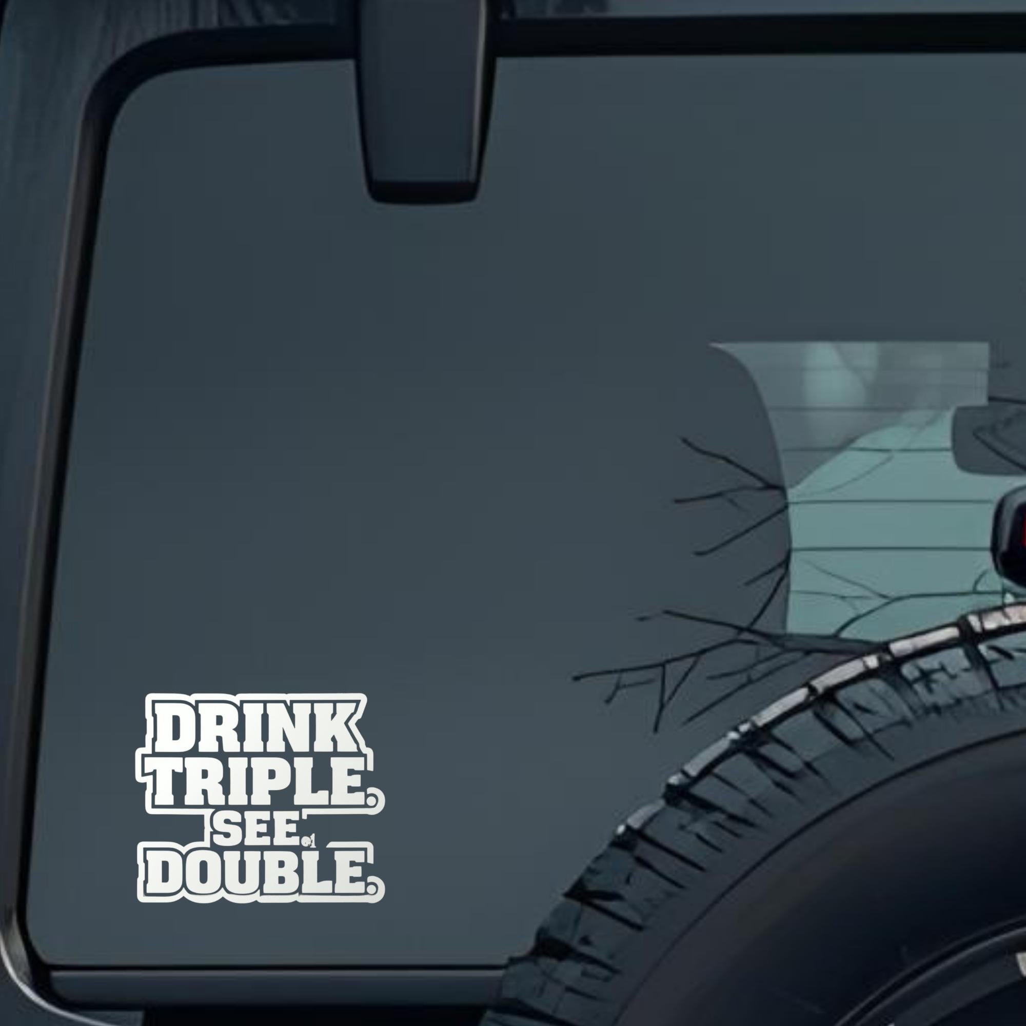 Drink Triple See Double Large 6 inch Premium Decal Sticker For Car Bumper Window Rear Windshield Sti