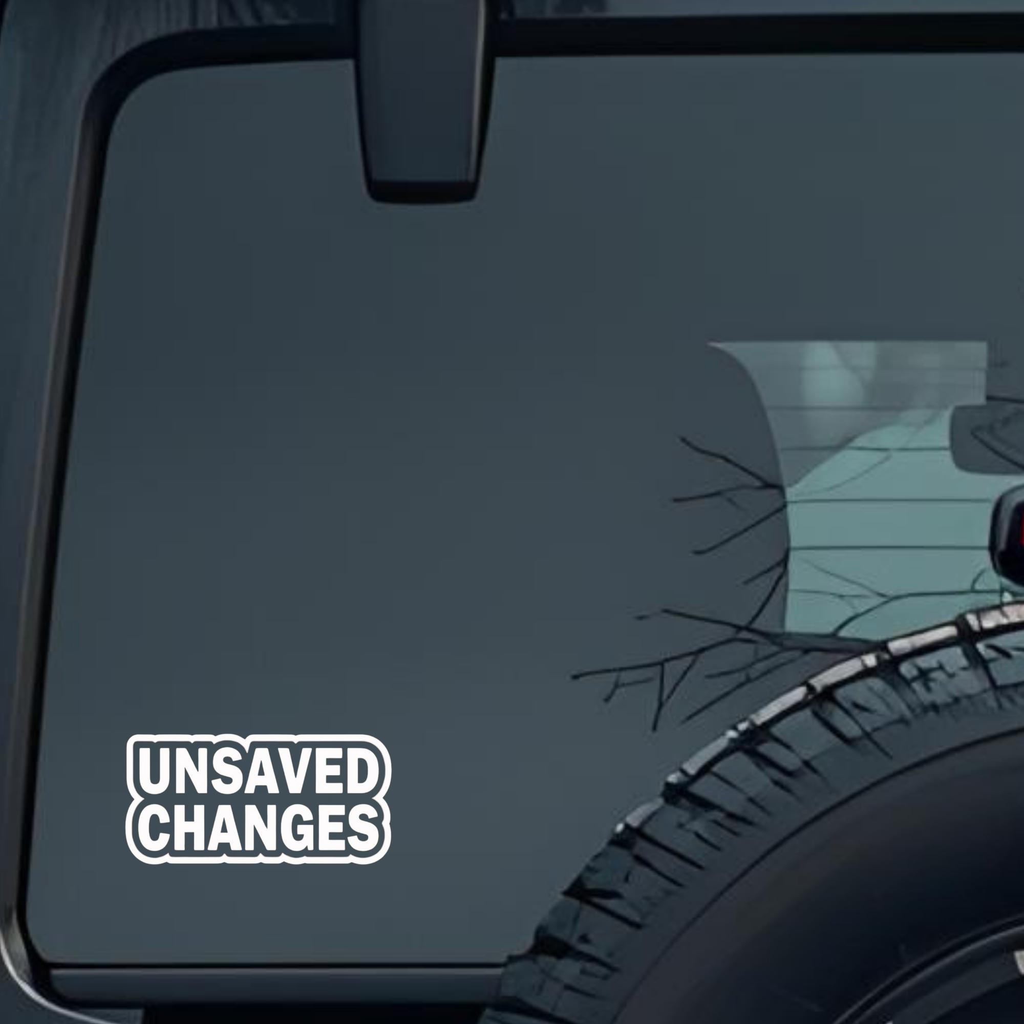 Unsaved Changes Large 6 inch Premium Decal Sticker For Car Bumper Window Rear Windshield Stickers, W