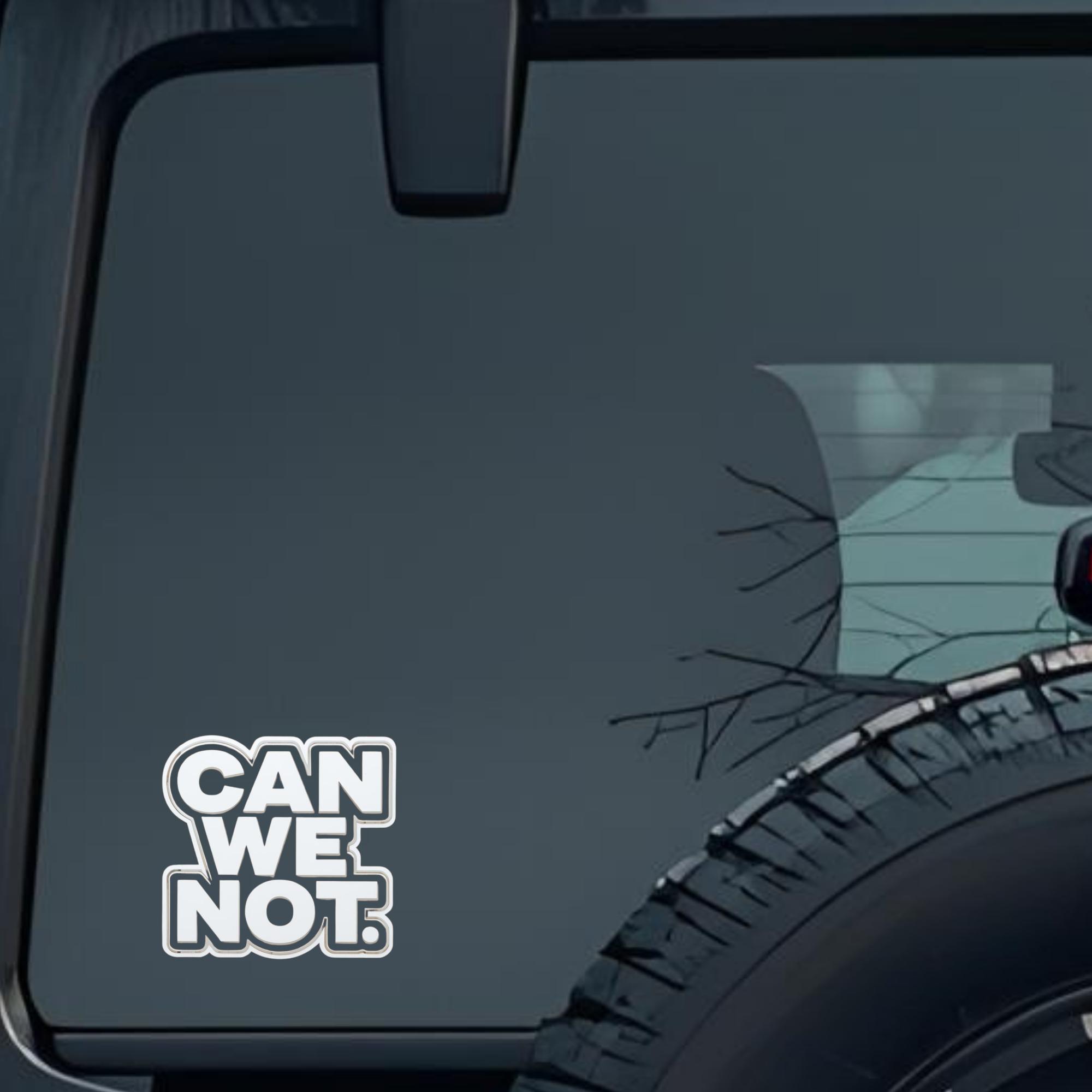 Can We Not. Large 6 inch Premium Decal Sticker For Car Bumper Window Rear Windshield Stickers, Warni